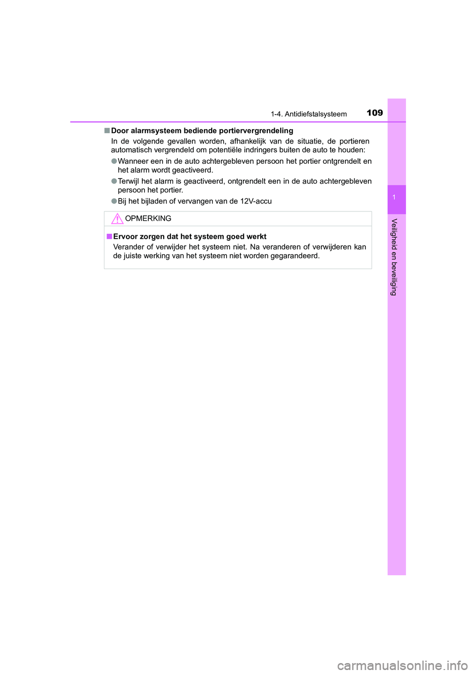 TOYOTA C_HR HYBRID 2017  Instructieboekje (in Dutch) 1091-4. Antidiefstalsysteem
1
Veiligheid en beveiliging
C-HR_HV_OM_Europe_OM10538E■
Door alarmsysteem bediende portiervergrendeling
In  de  volgende  gevallen  worden,  afhankelijk  van  de  situati