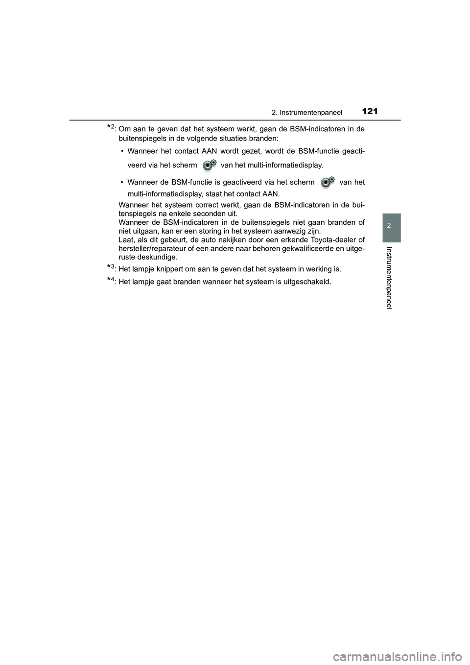 TOYOTA C_HR HYBRID 2017 Instructieboekje (in Dutch) 1212. Instrumentenpaneel
2
Instrumentenpaneel
C-HR_HV_OM_Europe_OM10538E
*2: Om aan te geven dat het systeem werkt, gaan de BSM-indicatoren in de
buitenspiegels in de volgende situaties br TOYOTA C_HR HYBRID 2017 Instructieboekje (in Dutch) 1212. Instrumentenpaneel
2
Instrumentenpaneel
C-HR_HV_OM_Europe_OM10538E
*2: Om aan te geven dat het systeem werkt, gaan de BSM-indicatoren in de
buitenspiegels in de volgende situaties br