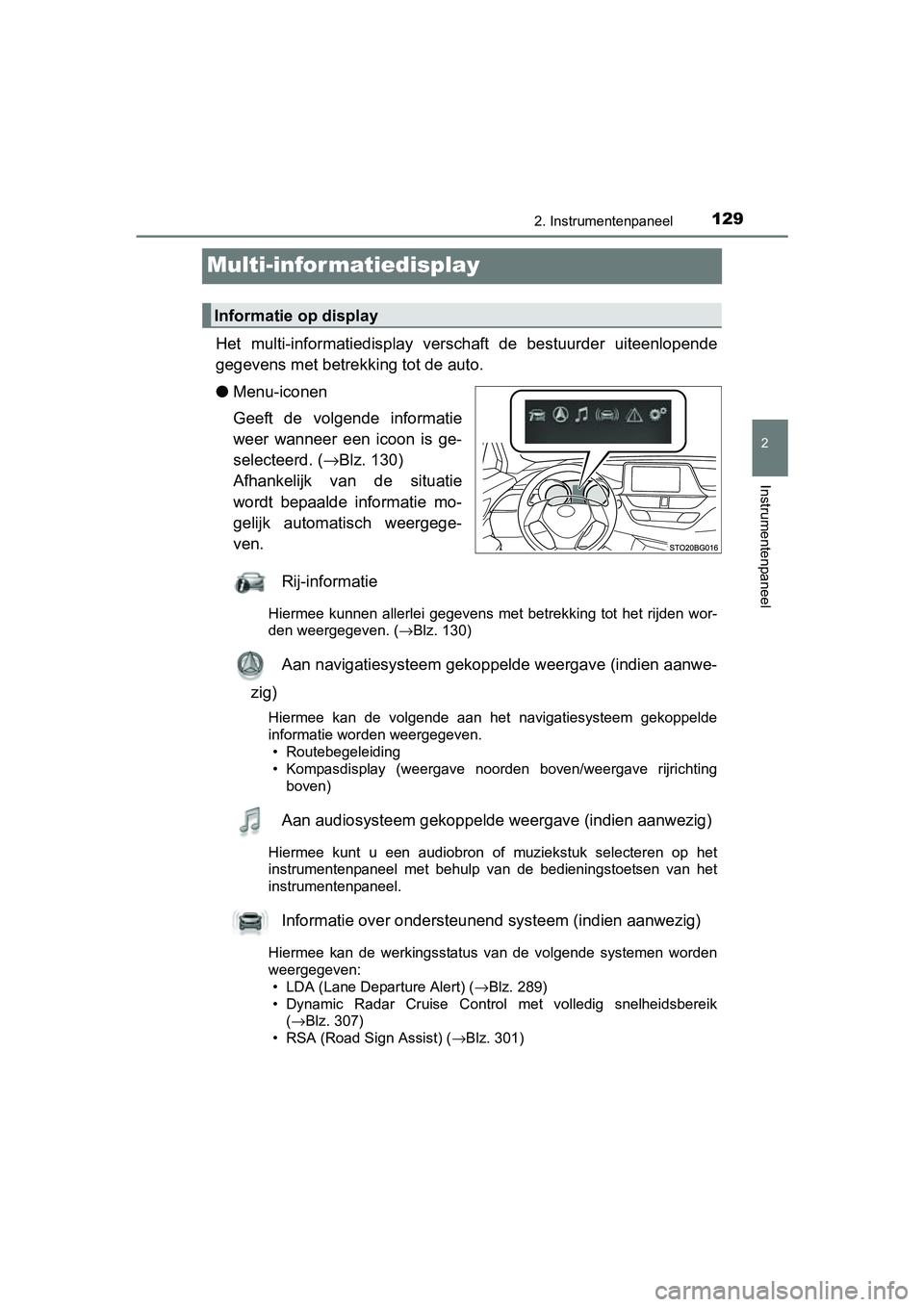 TOYOTA C_HR HYBRID 2017 Instructieboekje (in Dutch) 129
2
2. Instrumentenpaneel
Instrumentenpaneel
C-HR_HV_OM_Europe_OM10538E
Multi-infor matiedisplay
Het multi-informatiedisplay verschaft de bestuurder uiteenlopen de
gegevens met betrekk ing tot TOYOTA C_HR HYBRID 2017 Instructieboekje (in Dutch) 129
2
2. Instrumentenpaneel
Instrumentenpaneel
C-HR_HV_OM_Europe_OM10538E
Multi-infor matiedisplay
Het multi-informatiedisplay verschaft de bestuurder uiteenlopen de
gegevens met betrekk ing tot