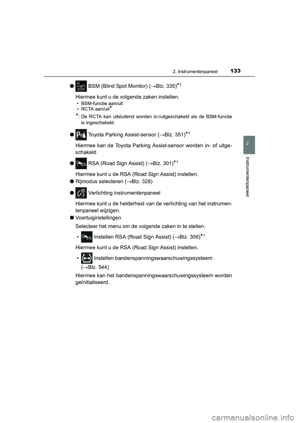 TOYOTA C_HR HYBRID 2017 Instructieboekje (in Dutch) 1332. Instrumentenpaneel
2
Instrumentenpaneel
C-HR_HV_OM_Europe_OM10538E
● BSM (Blind Spot Monitor) ( →Blz. 335)*1
Hiermee kunt u de volg ende zaken instellen.
• BSM-functie aan/uit
• RCTA aa TOYOTA C_HR HYBRID 2017 Instructieboekje (in Dutch) 1332. Instrumentenpaneel
2
Instrumentenpaneel
C-HR_HV_OM_Europe_OM10538E
● BSM (Blind Spot Monitor) ( →Blz. 335)*1
Hiermee kunt u de volg ende zaken instellen.
• BSM-functie aan/uit
• RCTA aa