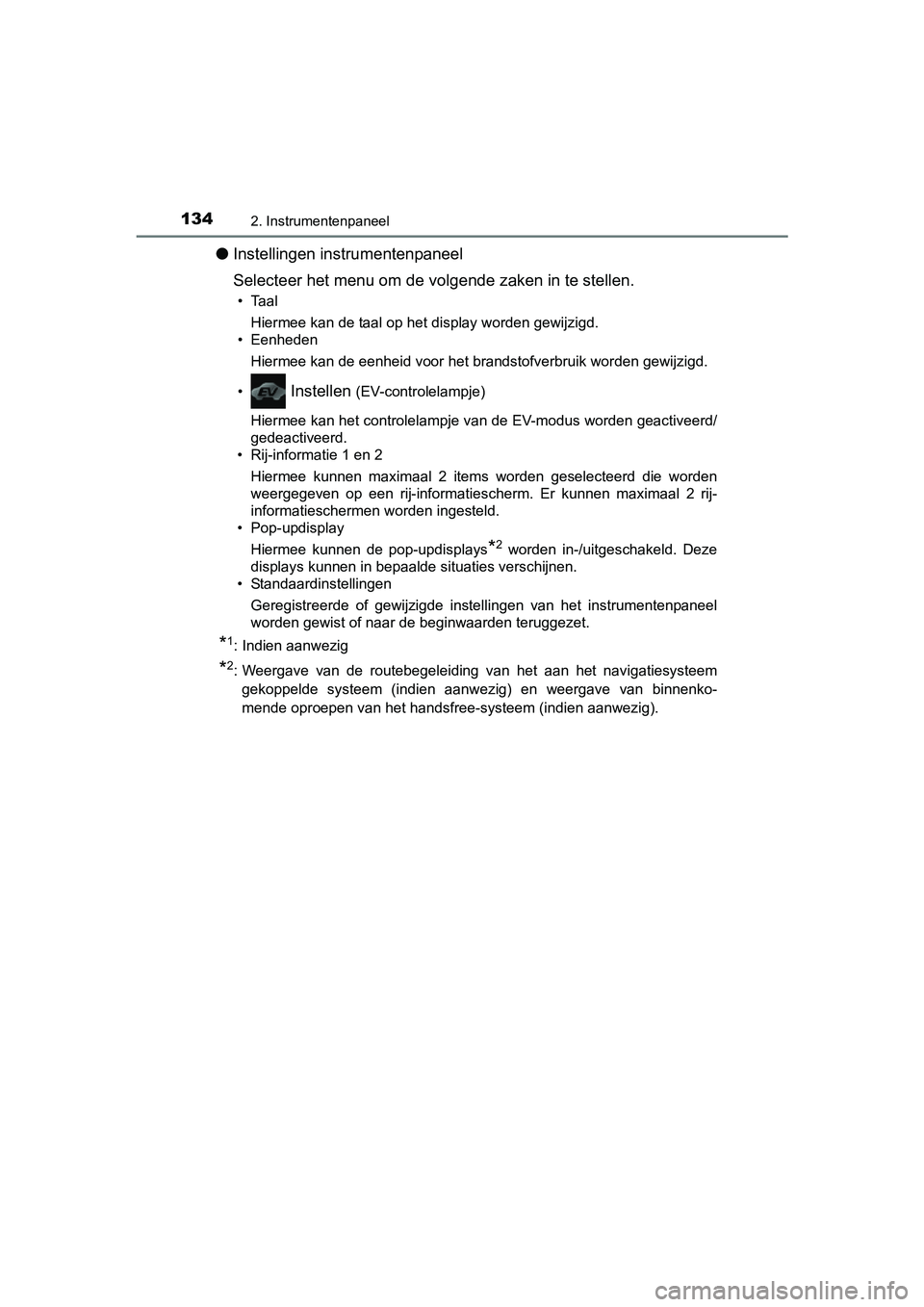 TOYOTA C_HR HYBRID 2017 Instructieboekje (in Dutch) 1342. Instrumentenpaneel
C-HR_HV_OM_Europe_OM10538E
●Instellingen instrumentenpaneel
Selecteer het menu om de vol gende zaken in te stellen.
• Taal
Hiermee kan de taal op het display worden gewijz TOYOTA C_HR HYBRID 2017 Instructieboekje (in Dutch) 1342. Instrumentenpaneel
C-HR_HV_OM_Europe_OM10538E
●Instellingen instrumentenpaneel
Selecteer het menu om de vol gende zaken in te stellen.
• Taal
Hiermee kan de taal op het display worden gewijz