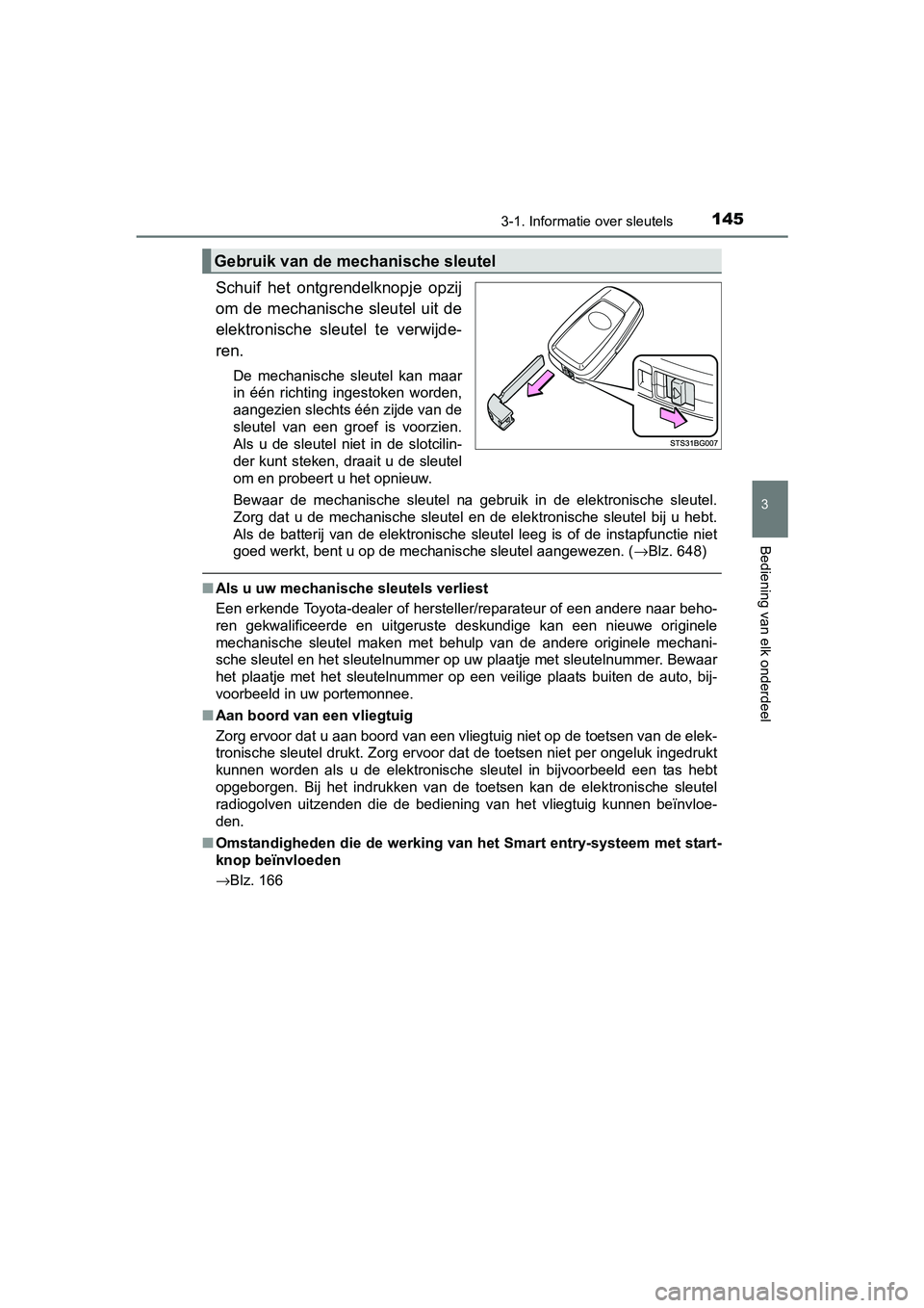 TOYOTA C_HR HYBRID 2017  Instructieboekje (in Dutch) 1453-1. Informatie over sleutels
3
Bediening van elk onderdeel
C-HR_HV_OM_Europe_OM10538E
Schuif  het  ontgrendelknopje  opzij
om  de  mechanische  sleutel  uit  de
elektronische  sleutel  te  verwijd