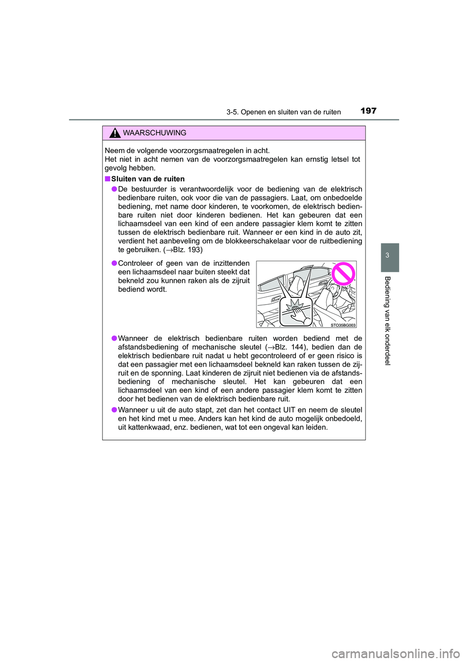 TOYOTA C_HR HYBRID 2017 Instructieboekje (in Dutch) 1973-5. Openen en sluiten van de ruiten
3
Bediening van elk onderdeel
C-HR_HV_OM_Europe_OM10538E
WAARSCHUWING
Neem de volgende voorzorgsmaatregelen in acht.
Het niet in acht nemen van de voorz TOYOTA C_HR HYBRID 2017 Instructieboekje (in Dutch) 1973-5. Openen en sluiten van de ruiten
3
Bediening van elk onderdeel
C-HR_HV_OM_Europe_OM10538E
WAARSCHUWING
Neem de volgende voorzorgsmaatregelen in acht.
Het niet in acht nemen van de voorz