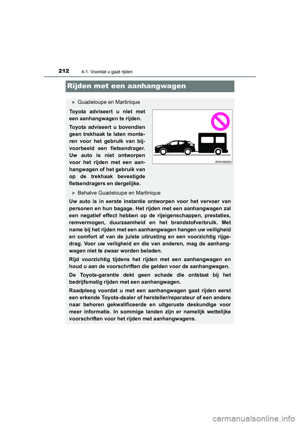 TOYOTA C_HR HYBRID 2017 Instructieboekje (in Dutch) 2124-1. Voordat u gaat rijden
C-HR_HV_OM_Europe_OM10538E
Rijden met een aanhangwagen
Guadeloupe en Martinique
Toyota adviseert u niet met
een aanhangwagen te rijden.
Toyota adviseert u bovendien TOYOTA C_HR HYBRID 2017 Instructieboekje (in Dutch) 2124-1. Voordat u gaat rijden
C-HR_HV_OM_Europe_OM10538E
Rijden met een aanhangwagen
Guadeloupe en Martinique
Toyota adviseert u niet met
een aanhangwagen te rijden.
Toyota adviseert u bovendien