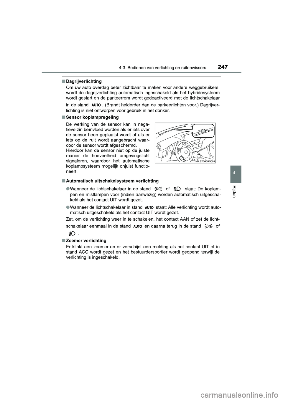 TOYOTA C_HR HYBRID 2017 Instructieboekje (in Dutch) 2474-3. Bedienen van verlichting en ruitenwissers
4
Rijden
C-HR_HV_OM_Europe_OM10538E
■Dagrijverlichting
Om uw auto overdag beter zichtbaar te maken voor andere weggebruikers,
wordt de d TOYOTA C_HR HYBRID 2017 Instructieboekje (in Dutch) 2474-3. Bedienen van verlichting en ruitenwissers
4
Rijden
C-HR_HV_OM_Europe_OM10538E
■Dagrijverlichting
Om uw auto overdag beter zichtbaar te maken voor andere weggebruikers,
wordt de d