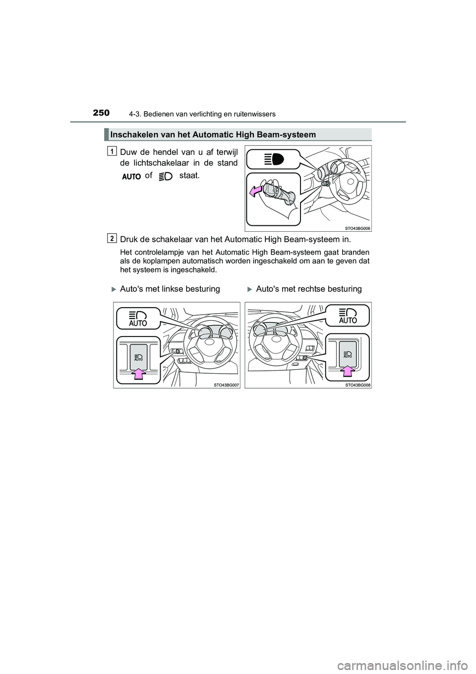 TOYOTA C_HR HYBRID 2017 Instructieboekje (in Dutch) 2504-3. Bedienen van verlichting en ruitenwissers
C-HR_HV_OM_Europe_OM10538E
Duw de hendel van u af terwijl
de lichtschakelaar in de stand of staat.
Druk de schakelaar van het Aut omatic H TOYOTA C_HR HYBRID 2017 Instructieboekje (in Dutch) 2504-3. Bedienen van verlichting en ruitenwissers
C-HR_HV_OM_Europe_OM10538E
Duw de hendel van u af terwijl
de lichtschakelaar in de stand of staat.
Druk de schakelaar van het Aut omatic H