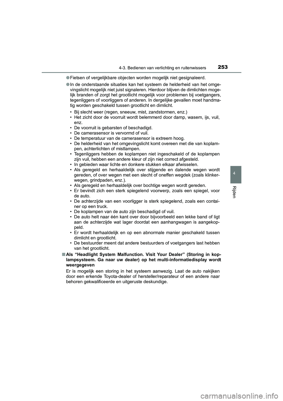 TOYOTA C_HR HYBRID 2017 Instructieboekje (in Dutch) 2534-3. Bedienen van verlichting en ruitenwissers
4
Rijden
C-HR_HV_OM_Europe_OM10538E●
Fietsen of vergelijkbare objecten worden mogelijk niet gesignal eerd.
● In de onderstaande situaties kan het TOYOTA C_HR HYBRID 2017 Instructieboekje (in Dutch) 2534-3. Bedienen van verlichting en ruitenwissers
4
Rijden
C-HR_HV_OM_Europe_OM10538E●
Fietsen of vergelijkbare objecten worden mogelijk niet gesignal eerd.
● In de onderstaande situaties kan het