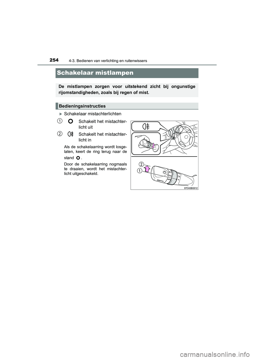 TOYOTA C_HR HYBRID 2017 Instructieboekje (in Dutch) 2544-3. Bedienen van verlichting en ruitenwissers
C-HR_HV_OM_Europe_OM10538E
Schakelaar mistlampen
Schakelaar mistachterlichtenSchakelt het mistachter-
licht uit
Schakelt het mistachter-
licht in TOYOTA C_HR HYBRID 2017 Instructieboekje (in Dutch) 2544-3. Bedienen van verlichting en ruitenwissers
C-HR_HV_OM_Europe_OM10538E
Schakelaar mistlampen
Schakelaar mistachterlichtenSchakelt het mistachter-
licht uit
Schakelt het mistachter-
licht in