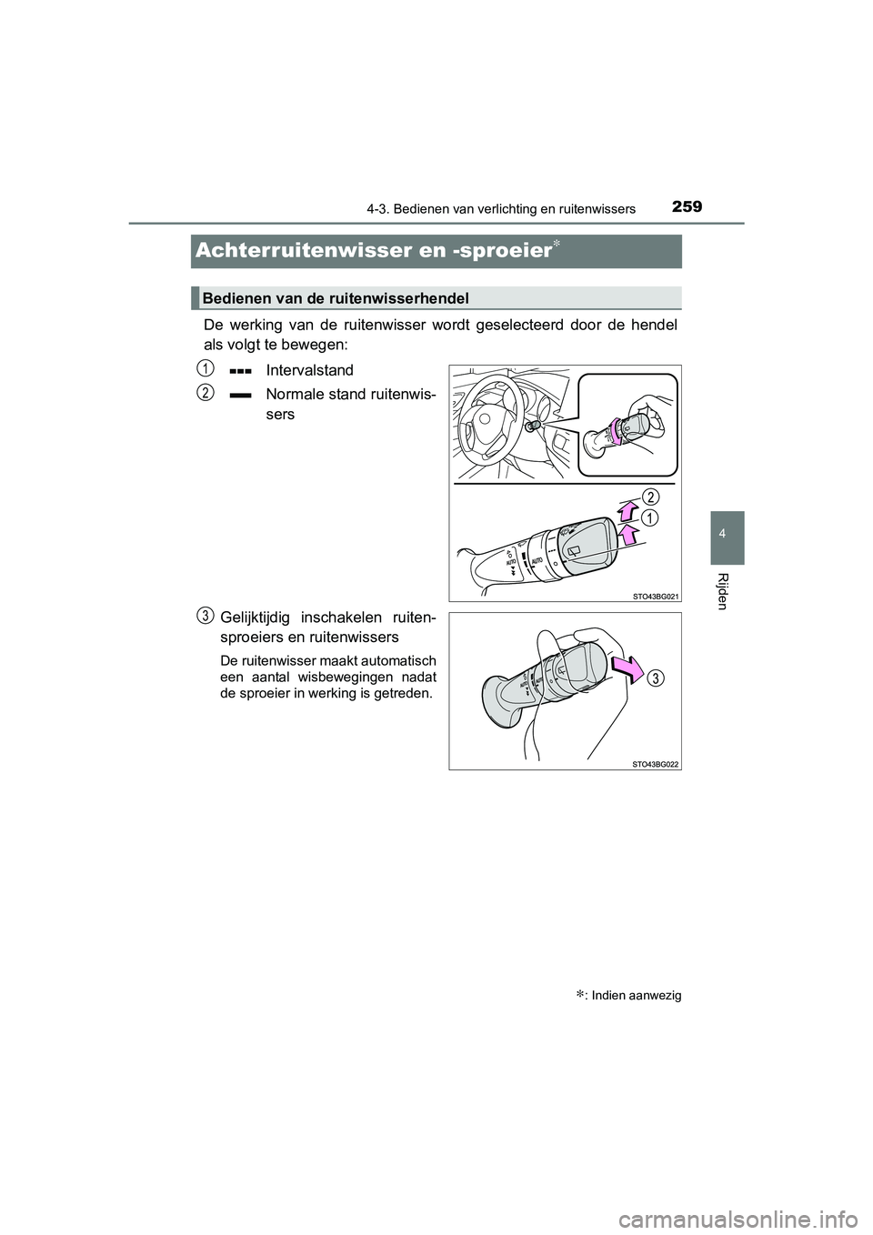 TOYOTA C_HR HYBRID 2017 Instructieboekje (in Dutch) 259
4
4-3. Bedienen van verlichting en ruitenwissers
Rijden
C-HR_HV_OM_Europe_OM10538E
Achterruitenwisser en -sproeier∗
De werking van de ruitenwisser wordt geselecteerd door de hende l
als TOYOTA C_HR HYBRID 2017 Instructieboekje (in Dutch) 259
4
4-3. Bedienen van verlichting en ruitenwissers
Rijden
C-HR_HV_OM_Europe_OM10538E
Achterruitenwisser en -sproeier∗
De werking van de ruitenwisser wordt geselecteerd door de hende l
als