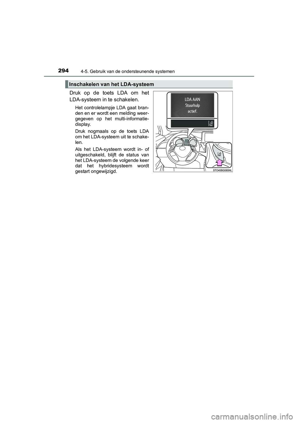 TOYOTA C_HR HYBRID 2017 Instructieboekje (in Dutch) 2944-5. Gebruik van de ondersteunende systemen
C-HR_HV_OM_Europe_OM10538E
Druk op de toets LDA om het
LDA-systeem in te schakelen.
Het controlelampje LDA gaat bran-
den en er wordt een melding w TOYOTA C_HR HYBRID 2017 Instructieboekje (in Dutch) 2944-5. Gebruik van de ondersteunende systemen
C-HR_HV_OM_Europe_OM10538E
Druk op de toets LDA om het
LDA-systeem in te schakelen.
Het controlelampje LDA gaat bran-
den en er wordt een melding w