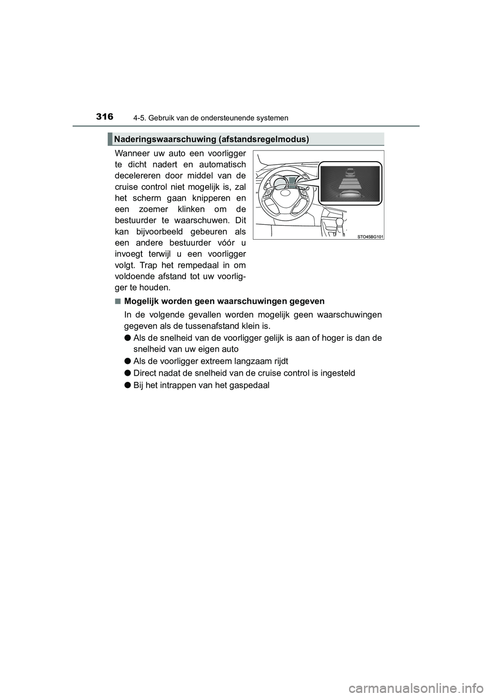 TOYOTA C_HR HYBRID 2017 Instructieboekje (in Dutch) 3164-5. Gebruik van de ondersteunende systemen
C-HR_HV_OM_Europe_OM10538E
Wanneer uw auto een voorligger
te dicht nadert en automatisch
decelereren door middel van de
cruise control niet TOYOTA C_HR HYBRID 2017 Instructieboekje (in Dutch) 3164-5. Gebruik van de ondersteunende systemen
C-HR_HV_OM_Europe_OM10538E
Wanneer uw auto een voorligger
te dicht nadert en automatisch
decelereren door middel van de
cruise control niet