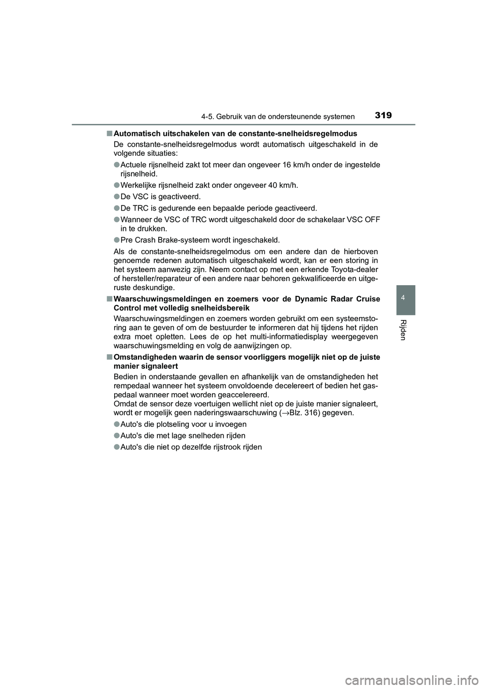 TOYOTA C_HR HYBRID 2017 Instructieboekje (in Dutch) 3194-5. Gebruik van de ondersteunende systemen
4
Rijden
C-HR_HV_OM_Europe_OM10538E■
Automatisch uitschakelen van de constante-snelheidsregelmodus
De constante-snelheidsregelmodus wordt automatisc TOYOTA C_HR HYBRID 2017 Instructieboekje (in Dutch) 3194-5. Gebruik van de ondersteunende systemen
4
Rijden
C-HR_HV_OM_Europe_OM10538E■
Automatisch uitschakelen van de constante-snelheidsregelmodus
De constante-snelheidsregelmodus wordt automatisc