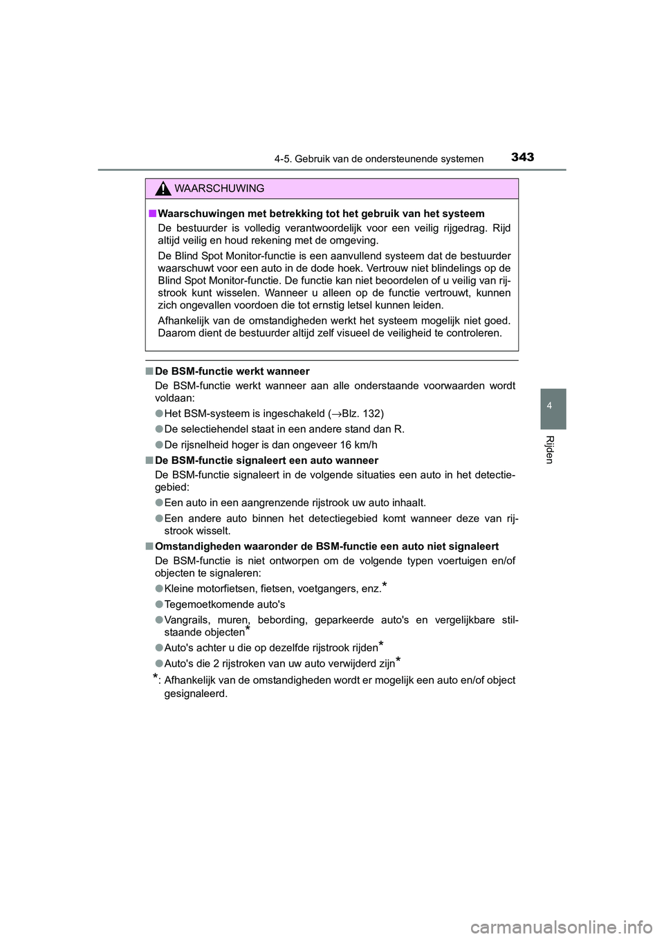 TOYOTA C_HR HYBRID 2017 Instructieboekje (in Dutch) 3434-5. Gebruik van de ondersteunende systemen
4
Rijden
C-HR_HV_OM_Europe_OM10538E
■De BSM-functie werkt wanneer
De BSM-functie werkt wanneer aan alle onderstaande voorwaarden wordt
voldaan: TOYOTA C_HR HYBRID 2017 Instructieboekje (in Dutch) 3434-5. Gebruik van de ondersteunende systemen
4
Rijden
C-HR_HV_OM_Europe_OM10538E
■De BSM-functie werkt wanneer
De BSM-functie werkt wanneer aan alle onderstaande voorwaarden wordt
voldaan: