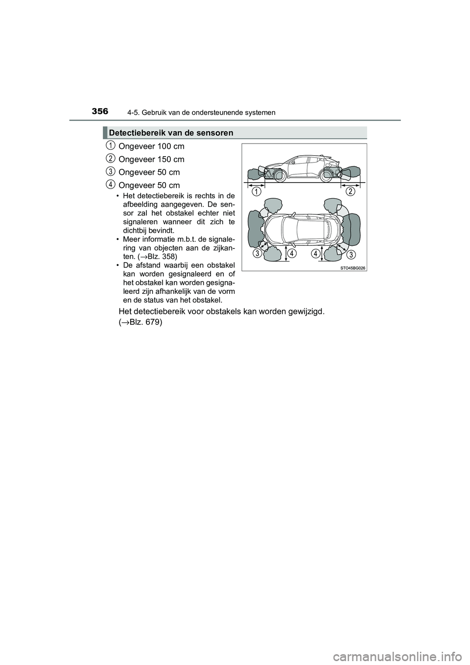 TOYOTA C_HR HYBRID 2017 Instructieboekje (in Dutch) 3564-5. Gebruik van de ondersteunende systemen
C-HR_HV_OM_Europe_OM10538E
Ongeveer 100 cm
Ongeveer 150 cm
Ongeveer 50 cm
Ongeveer 50 cm
• Het detectiebereik is rechts in deafbeelding aangegeve TOYOTA C_HR HYBRID 2017 Instructieboekje (in Dutch) 3564-5. Gebruik van de ondersteunende systemen
C-HR_HV_OM_Europe_OM10538E
Ongeveer 100 cm
Ongeveer 150 cm
Ongeveer 50 cm
Ongeveer 50 cm
• Het detectiebereik is rechts in deafbeelding aangegeve