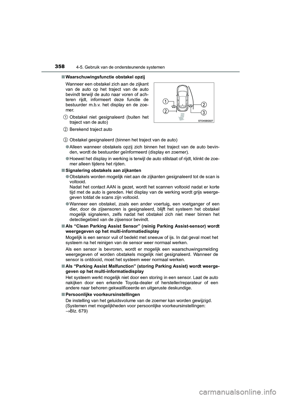 TOYOTA C_HR HYBRID 2017 Instructieboekje (in Dutch) 3584-5. Gebruik van de ondersteunende systemen
C-HR_HV_OM_Europe_OM10538E■
Waarschuwingsfunctie obstakel opzij
Obstakel gesignaleerd (binnen het traject van de auto)
● Alleen wanneer obstakels TOYOTA C_HR HYBRID 2017 Instructieboekje (in Dutch) 3584-5. Gebruik van de ondersteunende systemen
C-HR_HV_OM_Europe_OM10538E■
Waarschuwingsfunctie obstakel opzij
Obstakel gesignaleerd (binnen het traject van de auto)
● Alleen wanneer obstakels