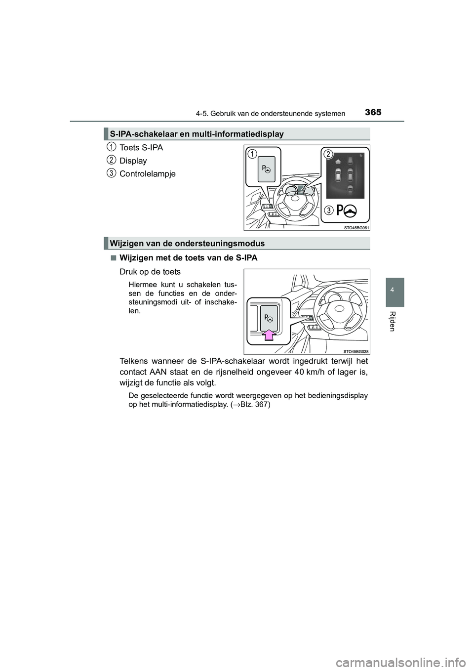TOYOTA C_HR HYBRID 2017 Instructieboekje (in Dutch) 3654-5. Gebruik van de ondersteunende systemen
4
Rijden
C-HR_HV_OM_Europe_OM10538E
Toets S-IPA
Display
Controlelampje
■Wijzigen met de toets van de S-IPA
Druk op de toets
Hiermee kunt u schakelen TOYOTA C_HR HYBRID 2017 Instructieboekje (in Dutch) 3654-5. Gebruik van de ondersteunende systemen
4
Rijden
C-HR_HV_OM_Europe_OM10538E
Toets S-IPA
Display
Controlelampje
■Wijzigen met de toets van de S-IPA
Druk op de toets
Hiermee kunt u schakelen