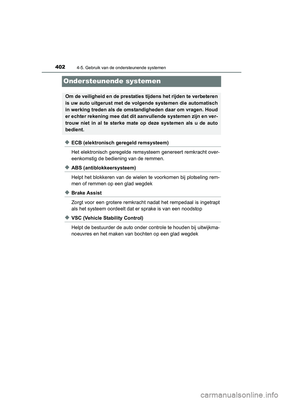TOYOTA C_HR HYBRID 2017 Instructieboekje (in Dutch) 4024-5. Gebruik van de ondersteunende systemen
C-HR_HV_OM_Europe_OM10538E
Ondersteunende systemen
◆ECB (elektronisch geregeld remsysteem)
Het elektronisch geregelde remsysteem genereert remkracht ov TOYOTA C_HR HYBRID 2017 Instructieboekje (in Dutch) 4024-5. Gebruik van de ondersteunende systemen
C-HR_HV_OM_Europe_OM10538E
Ondersteunende systemen
◆ECB (elektronisch geregeld remsysteem)
Het elektronisch geregelde remsysteem genereert remkracht ov