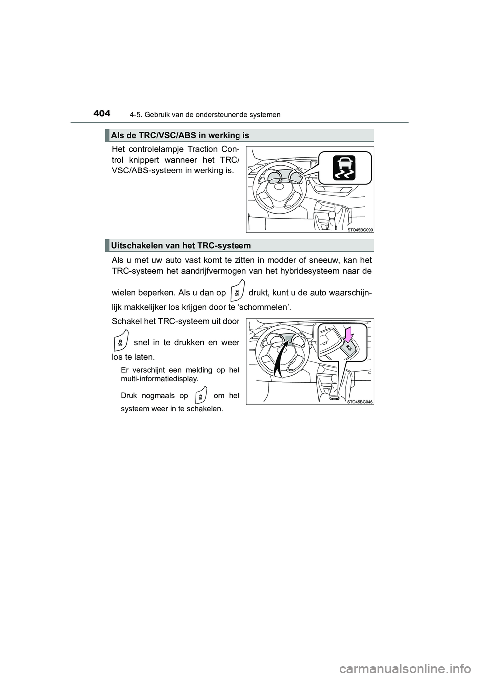 TOYOTA C_HR HYBRID 2017 Instructieboekje (in Dutch) 4044-5. Gebruik van de ondersteunende systemen
C-HR_HV_OM_Europe_OM10538E
Het controlelampje Traction Con-
trol knippert wanneer het TRC/
VSC/ABS-systeem in werking is.
Als u met uw auto v TOYOTA C_HR HYBRID 2017 Instructieboekje (in Dutch) 4044-5. Gebruik van de ondersteunende systemen
C-HR_HV_OM_Europe_OM10538E
Het controlelampje Traction Con-
trol knippert wanneer het TRC/
VSC/ABS-systeem in werking is.
Als u met uw auto v