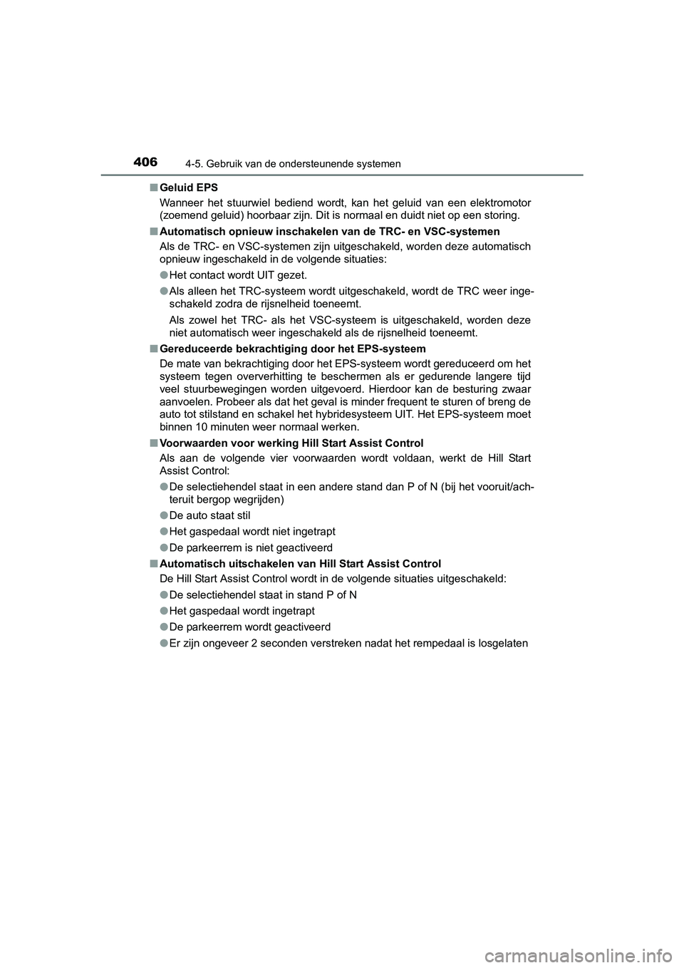 TOYOTA C_HR HYBRID 2017 Instructieboekje (in Dutch) 4064-5. Gebruik van de ondersteunende systemen
C-HR_HV_OM_Europe_OM10538E■
Geluid EPS
Wanneer het stuurwiel bediend wordt, kan het geluid van een elektromotor
(zoemend geluid) hoorbaar zij TOYOTA C_HR HYBRID 2017 Instructieboekje (in Dutch) 4064-5. Gebruik van de ondersteunende systemen
C-HR_HV_OM_Europe_OM10538E■
Geluid EPS
Wanneer het stuurwiel bediend wordt, kan het geluid van een elektromotor
(zoemend geluid) hoorbaar zij