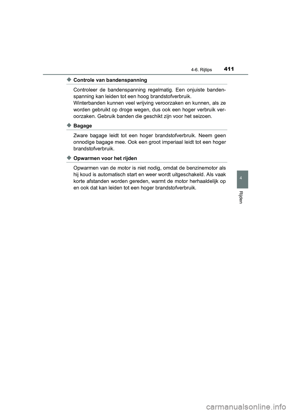 TOYOTA C_HR HYBRID 2017 Instructieboekje (in Dutch) 4114-6. Rijtips
4
Rijden
C-HR_HV_OM_Europe_OM10538E
◆Controle van bandenspanning
Controleer de bandenspanning regelmatig. Een onjuiste banden-
spanning kan leiden tot een hoog brandstofverbrui TOYOTA C_HR HYBRID 2017 Instructieboekje (in Dutch) 4114-6. Rijtips
4
Rijden
C-HR_HV_OM_Europe_OM10538E
◆Controle van bandenspanning
Controleer de bandenspanning regelmatig. Een onjuiste banden-
spanning kan leiden tot een hoog brandstofverbrui