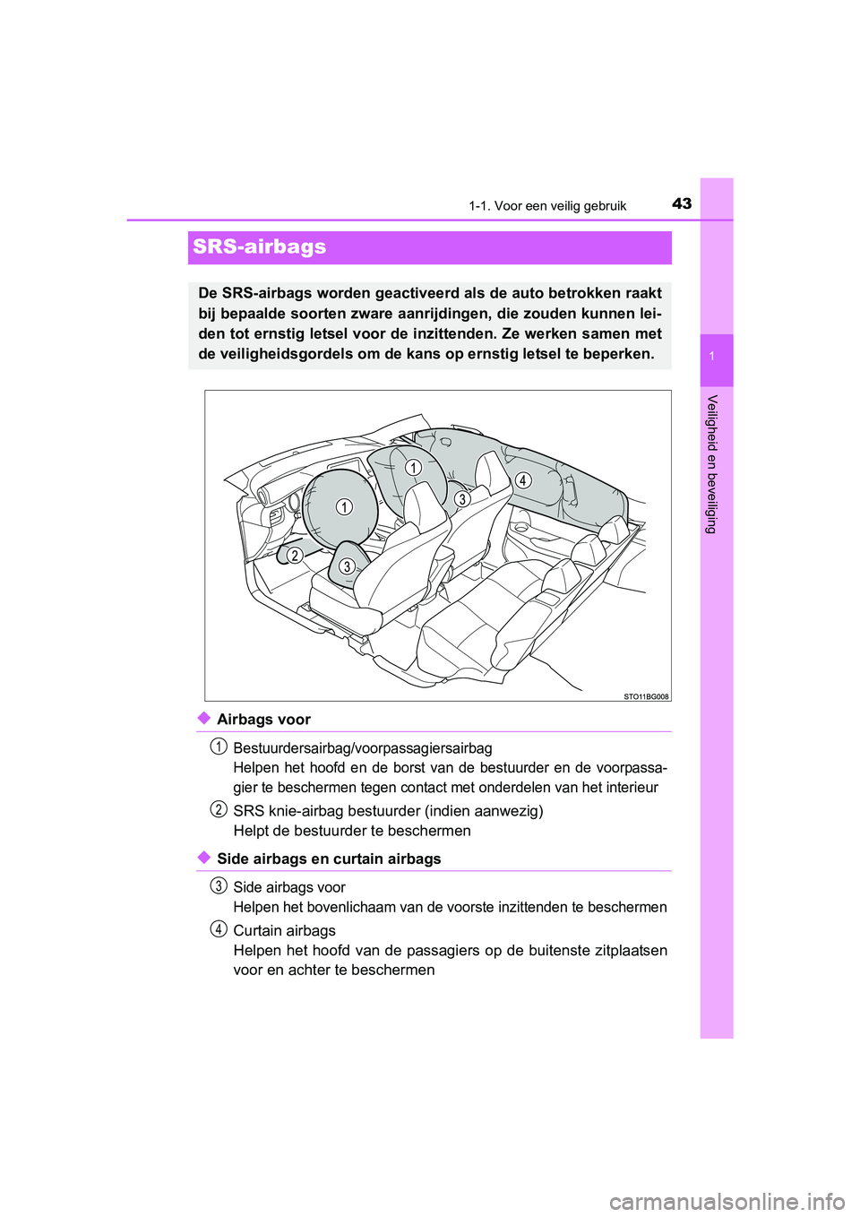 TOYOTA C_HR HYBRID 2016 Instructieboekje (in Dutch) 431-1. Voor een veilig gebruik
1
Veiligheid en beveiliging
C-HR_HV_OM_Europe_OM10538E
SRS-airbags
◆Airbags voor
Bestuurdersairbag/voorpassagiersairbag
Helpen het hoofd en de borst van de bes TOYOTA C_HR HYBRID 2016 Instructieboekje (in Dutch) 431-1. Voor een veilig gebruik
1
Veiligheid en beveiliging
C-HR_HV_OM_Europe_OM10538E
SRS-airbags
◆Airbags voor
Bestuurdersairbag/voorpassagiersairbag
Helpen het hoofd en de borst van de bes
