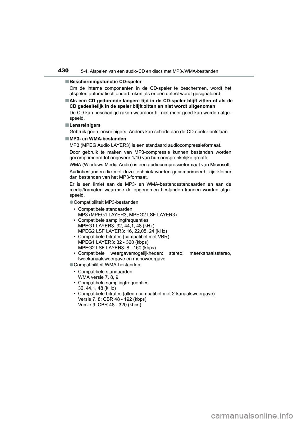 TOYOTA C_HR HYBRID 2017 Instructieboekje (in Dutch) 4305-4. Afspelen van een audio-CD en discs met MP3-/WMA-bestanden
C-HR_HV_OM_Europe_OM10538E■
Beschermingsfunctie CD-speler
Om de interne componenten in de CD-speler te beschermen, wordt h TOYOTA C_HR HYBRID 2017 Instructieboekje (in Dutch) 4305-4. Afspelen van een audio-CD en discs met MP3-/WMA-bestanden
C-HR_HV_OM_Europe_OM10538E■
Beschermingsfunctie CD-speler
Om de interne componenten in de CD-speler te beschermen, wordt h