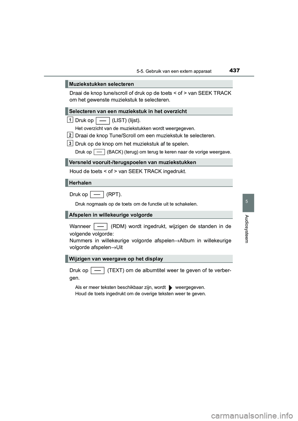 TOYOTA C_HR HYBRID 2017 Instructieboekje (in Dutch) 4375-5. Gebruik van een extern apparaat
5
Audiosysteem
C-HR_HV_OM_Europe_OM10538E
Draai de knop tune/scroll of druk op de toets < of > van SEEK TRACK
om het gewenste muzie kstuk te selecteren.
Druk op TOYOTA C_HR HYBRID 2017 Instructieboekje (in Dutch) 4375-5. Gebruik van een extern apparaat
5
Audiosysteem
C-HR_HV_OM_Europe_OM10538E
Draai de knop tune/scroll of druk op de toets < of > van SEEK TRACK
om het gewenste muzie kstuk te selecteren.
Druk op