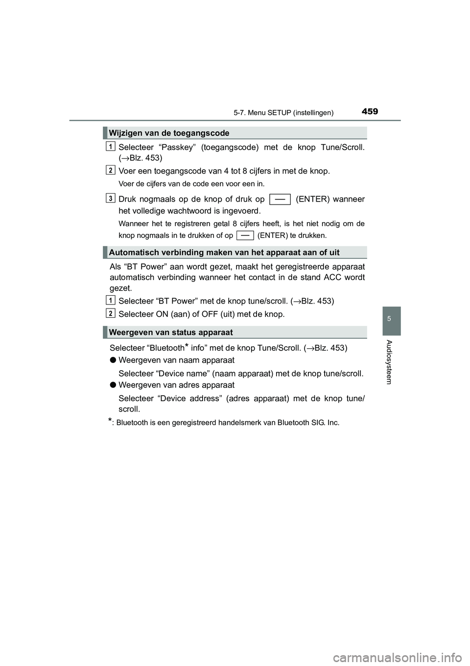 TOYOTA C_HR HYBRID 2017 Instructieboekje (in Dutch) 4595-7. Menu SETUP (instellingen)
5
Audiosysteem
C-HR_HV_OM_Europe_OM10538E
Selecteer “Passkey” (toegangscode) met de knop Tune/Scroll.
( → Blz. 453)
Voer een toegangscode van 4 tot 8 cij TOYOTA C_HR HYBRID 2017 Instructieboekje (in Dutch) 4595-7. Menu SETUP (instellingen)
5
Audiosysteem
C-HR_HV_OM_Europe_OM10538E
Selecteer “Passkey” (toegangscode) met de knop Tune/Scroll.
( → Blz. 453)
Voer een toegangscode van 4 tot 8 cij