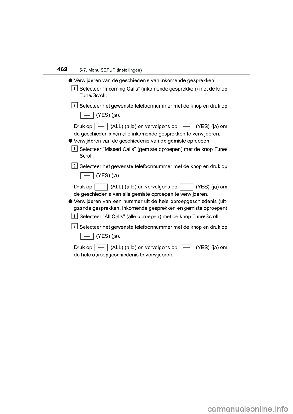 TOYOTA C_HR HYBRID 2017 Instructieboekje (in Dutch) 4625-7. Menu SETUP (instellingen)
C-HR_HV_OM_Europe_OM10538E
●Verwijderen van de geschiedenis van inkomende gesprekken
Selecteer “Incoming Calls” (inkomende gesprekken) met de knop
Tune/Scroll. TOYOTA C_HR HYBRID 2017 Instructieboekje (in Dutch) 4625-7. Menu SETUP (instellingen)
C-HR_HV_OM_Europe_OM10538E
●Verwijderen van de geschiedenis van inkomende gesprekken
Selecteer “Incoming Calls” (inkomende gesprekken) met de knop
Tune/Scroll.