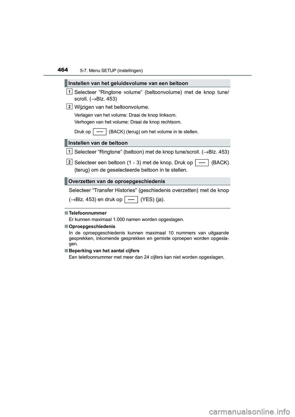 TOYOTA C_HR HYBRID 2017 Instructieboekje (in Dutch) 4645-7. Menu SETUP (instellingen)
C-HR_HV_OM_Europe_OM10538E
Selecteer “Ringtone volume” (beltoonvolume) met de knop tune/
scroll. (→Blz. 453)
Wijzigen van het beltoonvolume.
Verlagen va TOYOTA C_HR HYBRID 2017 Instructieboekje (in Dutch) 4645-7. Menu SETUP (instellingen)
C-HR_HV_OM_Europe_OM10538E
Selecteer “Ringtone volume” (beltoonvolume) met de knop tune/
scroll. (→Blz. 453)
Wijzigen van het beltoonvolume.
Verlagen va