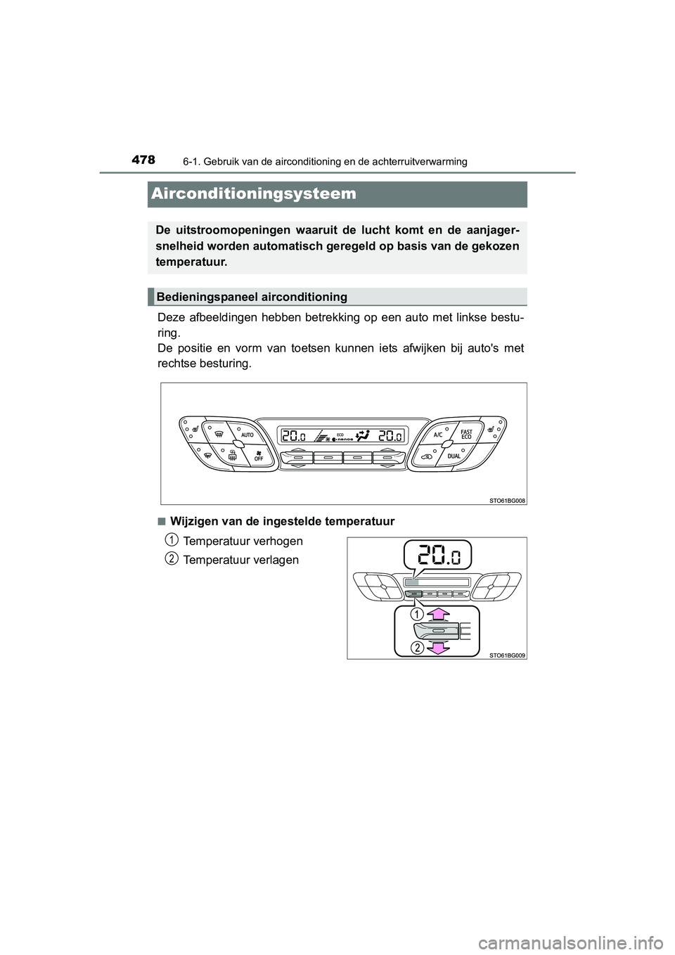 TOYOTA C_HR HYBRID 2017 Instructieboekje (in Dutch) 4786-1. Gebruik van de airconditioning en de achterruitverwarming
C-HR_HV_OM_Europe_OM10538E
Airconditioningsysteem
Deze afbeeldingen hebben betrekkin g op een auto met linkse bestu-
ring.
De TOYOTA C_HR HYBRID 2017 Instructieboekje (in Dutch) 4786-1. Gebruik van de airconditioning en de achterruitverwarming
C-HR_HV_OM_Europe_OM10538E
Airconditioningsysteem
Deze afbeeldingen hebben betrekkin g op een auto met linkse bestu-
ring.
De