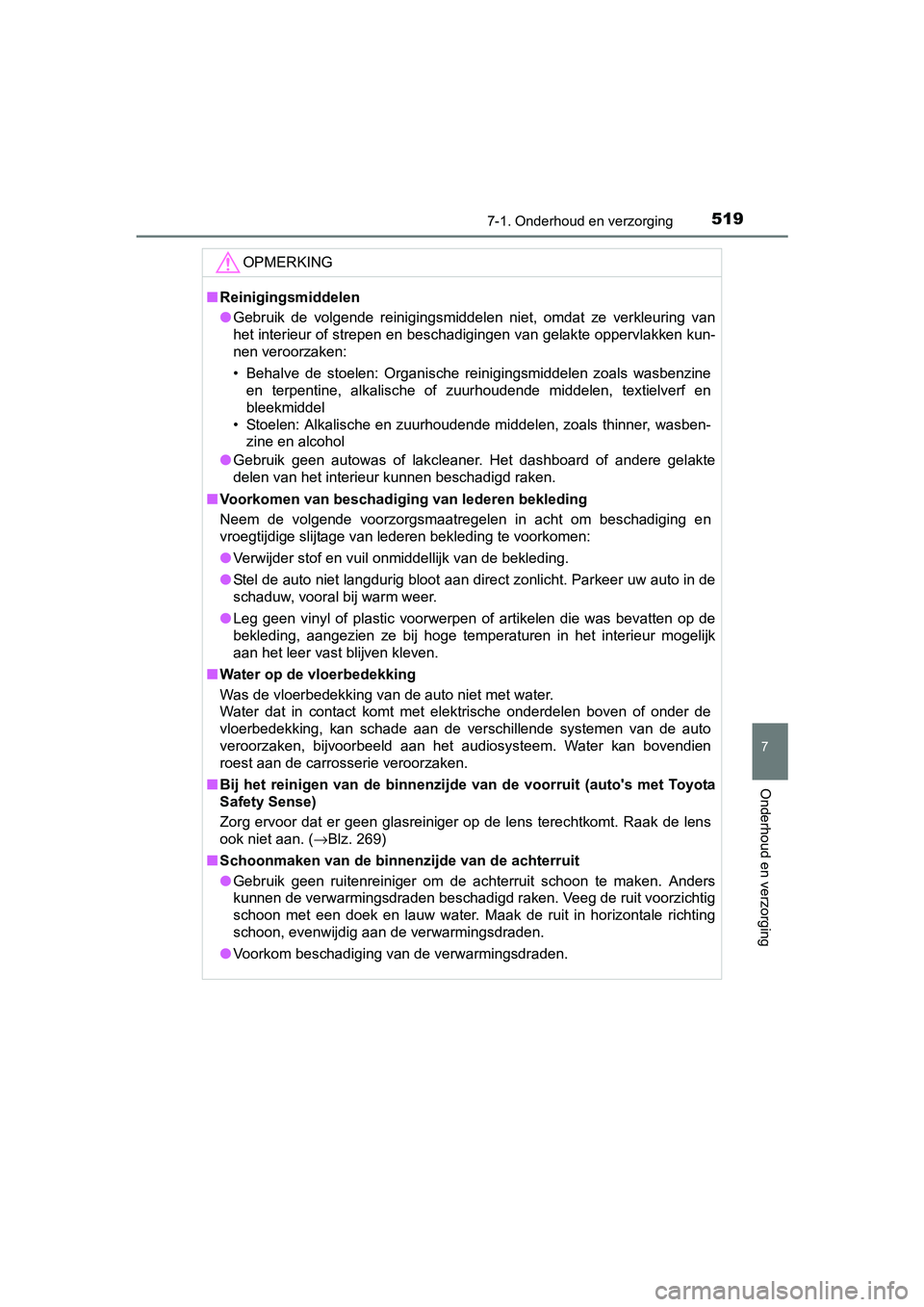 TOYOTA C_HR HYBRID 2017 Instructieboekje (in Dutch) 5197-1. Onderhoud en verzorging
7
Onderhoud en verzorging
C-HR_HV_OM_Europe_OM10538E
OPMERKING
■Reinigingsmiddelen
● Gebruik de volgende reinigingsmiddelen niet, omdat ze verkleuring van
h TOYOTA C_HR HYBRID 2017 Instructieboekje (in Dutch) 5197-1. Onderhoud en verzorging
7
Onderhoud en verzorging
C-HR_HV_OM_Europe_OM10538E
OPMERKING
■Reinigingsmiddelen
● Gebruik de volgende reinigingsmiddelen niet, omdat ze verkleuring van
h