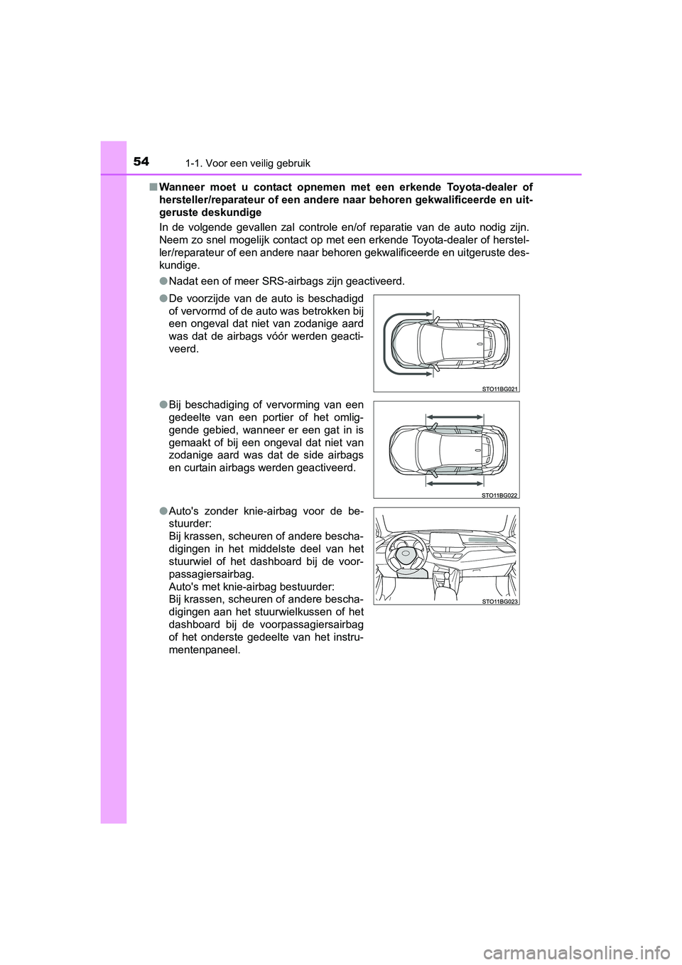 TOYOTA C_HR HYBRID 2017 Instructieboekje (in Dutch) 541-1. Voor een veilig gebruik
C-HR_HV_OM_Europe_OM10538E■
Wanneer moet u contact opnemen met een erkende Toyota-dealer of
hersteller/reparateur of een and ere naar behoren gekwalificeerd TOYOTA C_HR HYBRID 2017 Instructieboekje (in Dutch) 541-1. Voor een veilig gebruik
C-HR_HV_OM_Europe_OM10538E■
Wanneer moet u contact opnemen met een erkende Toyota-dealer of
hersteller/reparateur of een and ere naar behoren gekwalificeerd