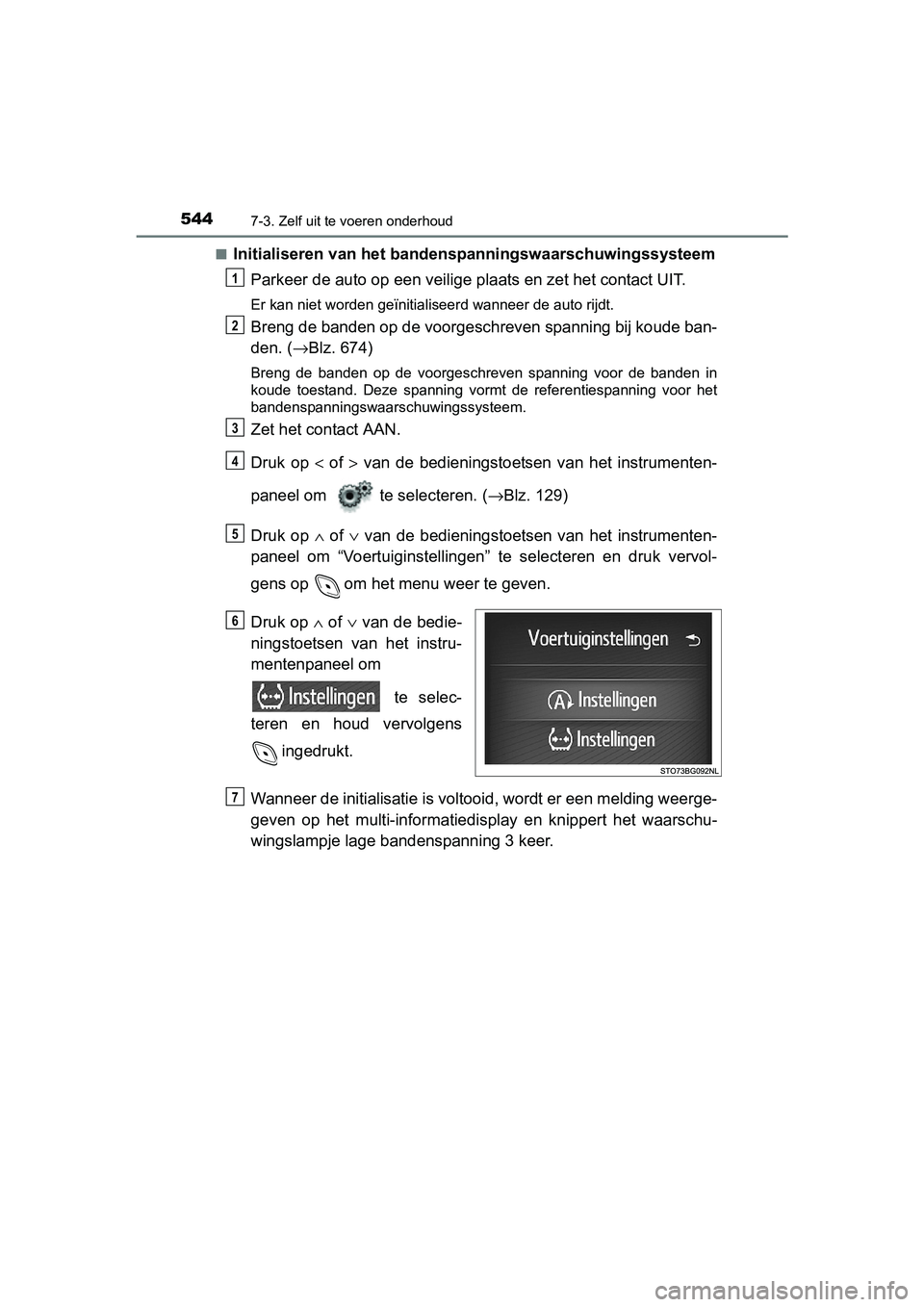 TOYOTA C_HR HYBRID 2017 Instructieboekje (in Dutch) 5447-3. Zelf uit te voeren onderhoud
C-HR_HV_OM_Europe_OM10538E■
Initialiseren van het bandens
panningswaarschuwingssysteem
Parkeer de auto op een veilige plaats en zet het contact UIT.
Er kan niet TOYOTA C_HR HYBRID 2017 Instructieboekje (in Dutch) 5447-3. Zelf uit te voeren onderhoud
C-HR_HV_OM_Europe_OM10538E■
Initialiseren van het bandens
panningswaarschuwingssysteem
Parkeer de auto op een veilige plaats en zet het contact UIT.
Er kan niet