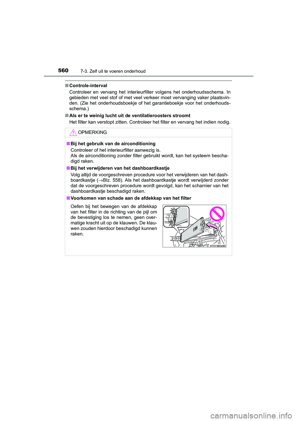 TOYOTA C_HR HYBRID 2017 Instructieboekje (in Dutch) 5607-3. Zelf uit te voeren onderhoud
C-HR_HV_OM_Europe_OM10538E
■Controle-interval
Controleer en vervang het interieurfilter volgens het onderhoud sschema. In
gebieden met veel stof of met v TOYOTA C_HR HYBRID 2017 Instructieboekje (in Dutch) 5607-3. Zelf uit te voeren onderhoud
C-HR_HV_OM_Europe_OM10538E
■Controle-interval
Controleer en vervang het interieurfilter volgens het onderhoud sschema. In
gebieden met veel stof of met v