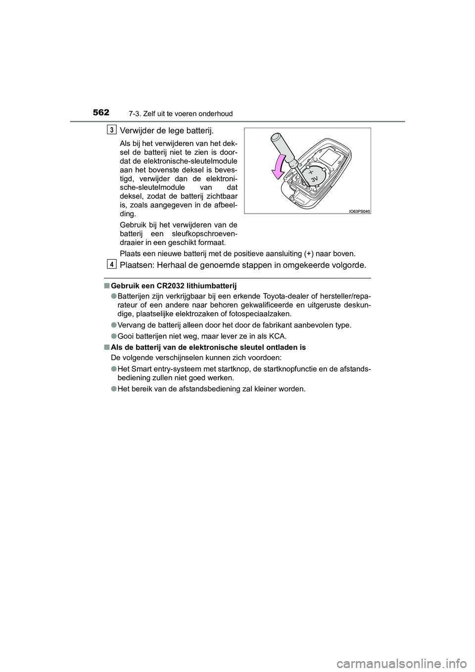 TOYOTA C_HR HYBRID 2017 Instructieboekje (in Dutch) 5627-3. Zelf uit te voeren onderhoud
C-HR_HV_OM_Europe_OM10538E
Verwijder de lege batterij.
Als bij het verwijderen van het dek-
sel de batterij niet te zien is door-
dat de elektronische-sleut TOYOTA C_HR HYBRID 2017 Instructieboekje (in Dutch) 5627-3. Zelf uit te voeren onderhoud
C-HR_HV_OM_Europe_OM10538E
Verwijder de lege batterij.
Als bij het verwijderen van het dek-
sel de batterij niet te zien is door-
dat de elektronische-sleut