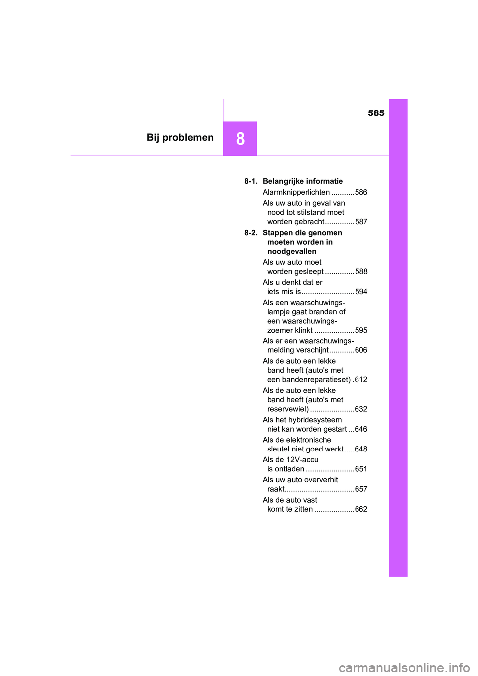 TOYOTA C_HR HYBRID 2017  Instructieboekje (in Dutch) 585
8Bij problemen
C-HR_HV_OM_Europe_OM10538E8-1. Belangrijke informatie
Alarmknipperlichten ........... 586
Als uw auto in geval van nood tot stilstand moet 
worden gebracht .............. 587
8-2. S