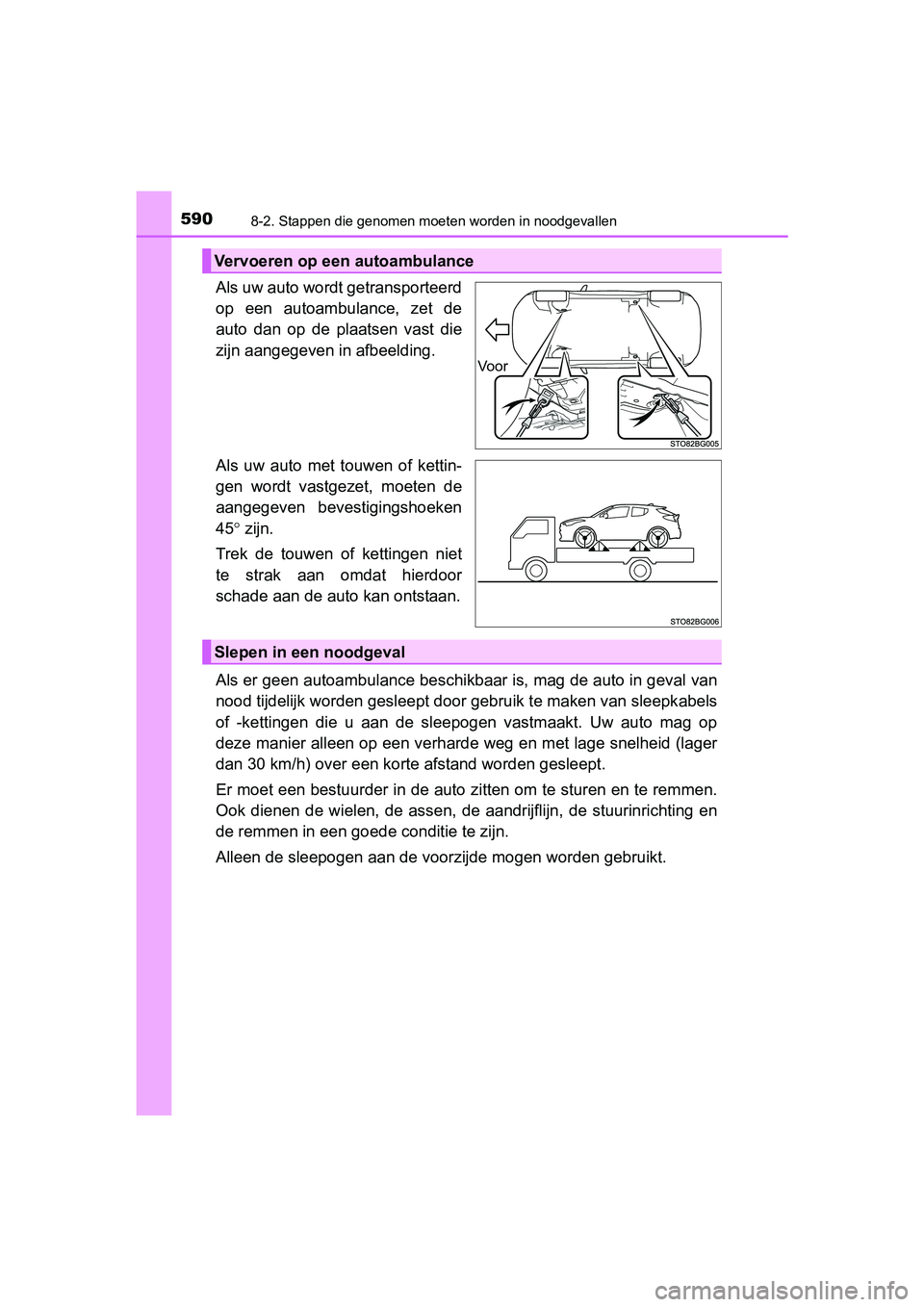 TOYOTA C_HR HYBRID 2017 Instructieboekje (in Dutch) 5908-2. Stappen die genomen moeten worden in noodgevallen
C-HR_HV_OM_Europe_OM10538E
Als uw auto wordt getransporteerd
op een autoambulance, zet de
auto dan op de plaatsen vast die
zijn aang TOYOTA C_HR HYBRID 2017 Instructieboekje (in Dutch) 5908-2. Stappen die genomen moeten worden in noodgevallen
C-HR_HV_OM_Europe_OM10538E
Als uw auto wordt getransporteerd
op een autoambulance, zet de
auto dan op de plaatsen vast die
zijn aang
