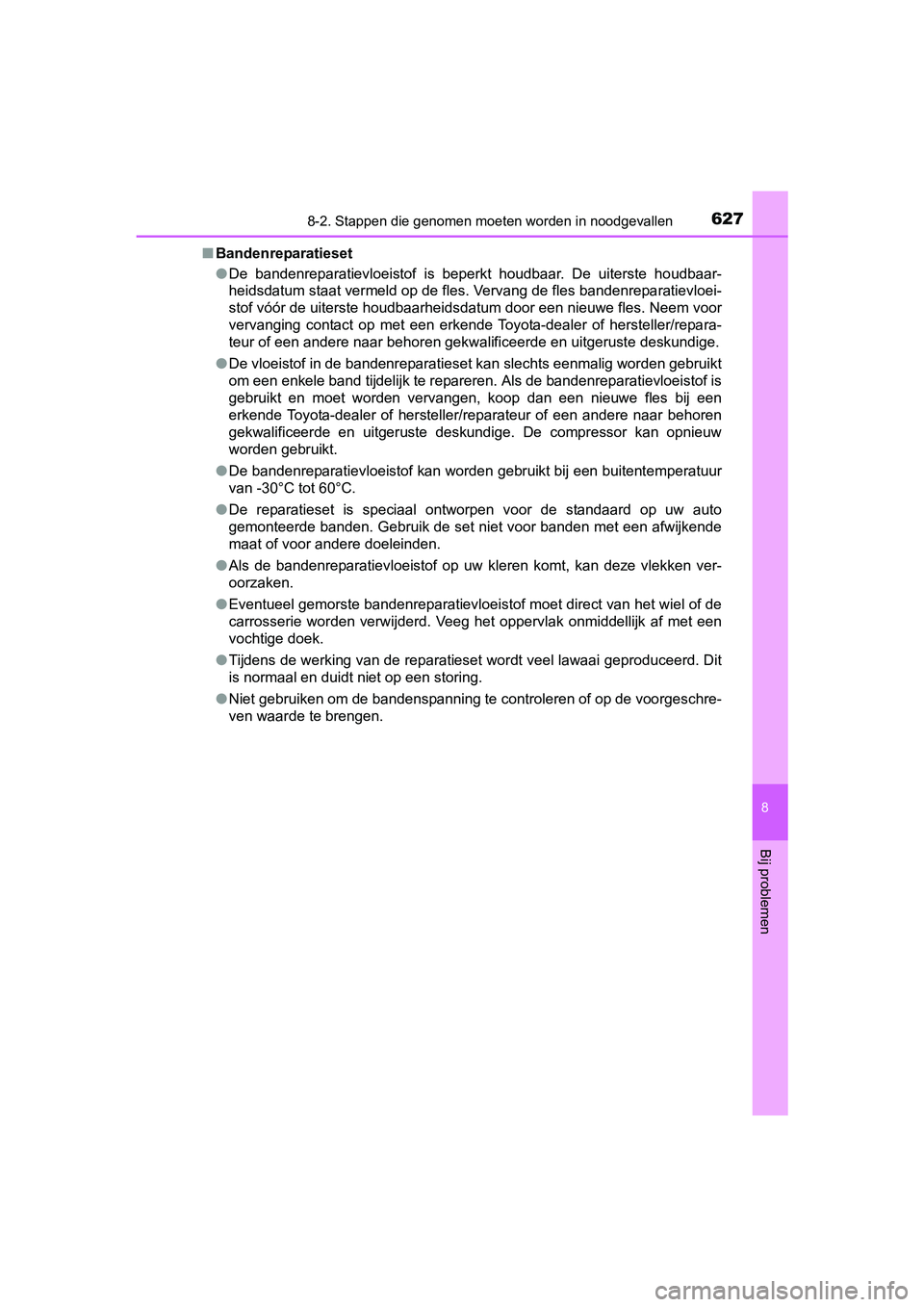 TOYOTA C_HR HYBRID 2017 Instructieboekje (in Dutch) 6278-2. Stappen die genomen moeten worden in noodgevallen
C-HR_HV_OM_Europe_OM10538E
8
Bij problemen
■Bandenreparatieset
●De bandenreparatievloeistof is beperkt houdbaar. De uiterste ho udb TOYOTA C_HR HYBRID 2017 Instructieboekje (in Dutch) 6278-2. Stappen die genomen moeten worden in noodgevallen
C-HR_HV_OM_Europe_OM10538E
8
Bij problemen
■Bandenreparatieset
●De bandenreparatievloeistof is beperkt houdbaar. De uiterste ho udb