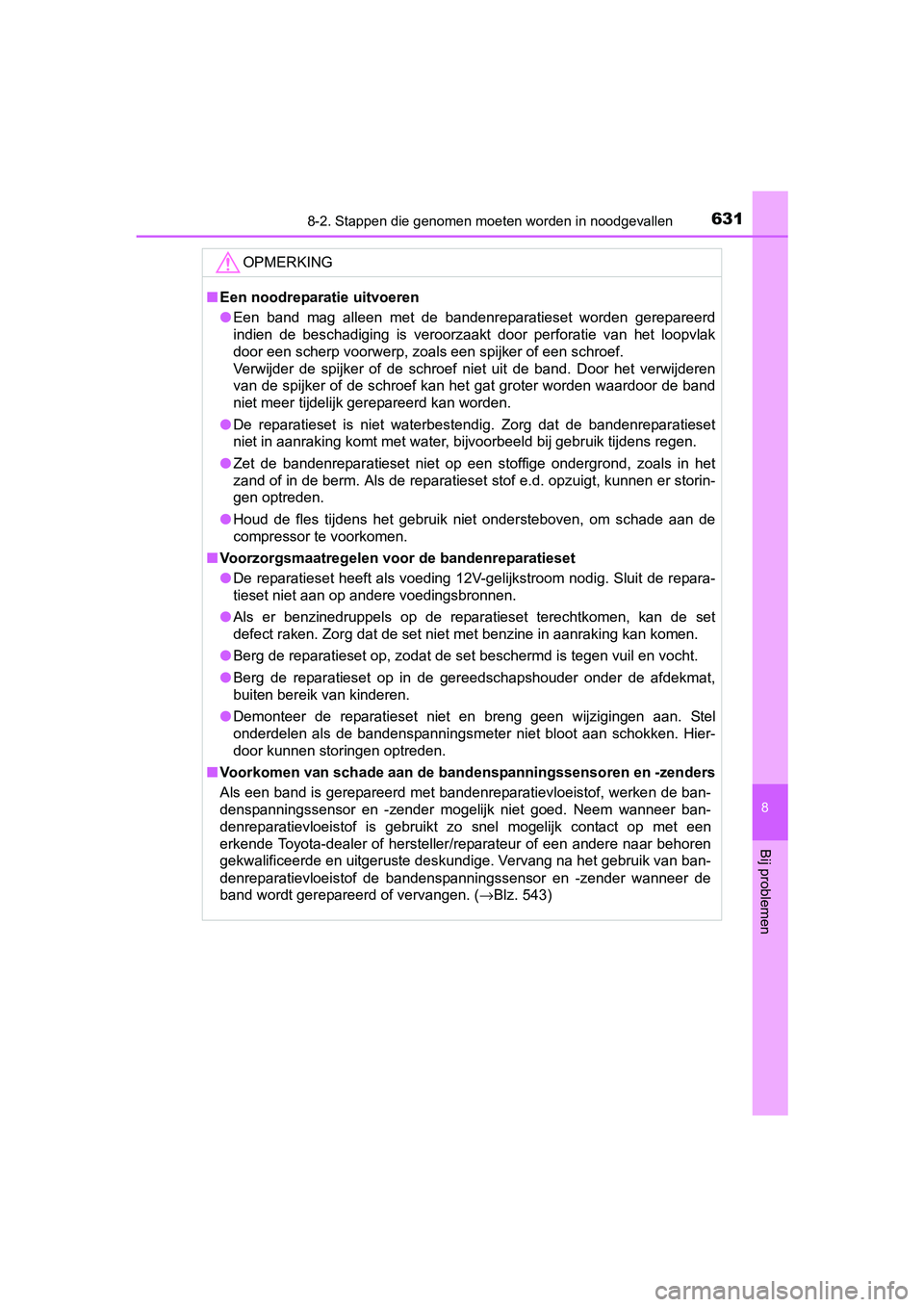 TOYOTA C_HR HYBRID 2017 Instructieboekje (in Dutch) 6318-2. Stappen die genomen moeten worden in noodgevallen
C-HR_HV_OM_Europe_OM10538E
8
Bij problemen
OPMERKING
■Een noodreparatie uitvoeren
● Een band mag alleen met de bandenreparatieset w TOYOTA C_HR HYBRID 2017 Instructieboekje (in Dutch) 6318-2. Stappen die genomen moeten worden in noodgevallen
C-HR_HV_OM_Europe_OM10538E
8
Bij problemen
OPMERKING
■Een noodreparatie uitvoeren
● Een band mag alleen met de bandenreparatieset w