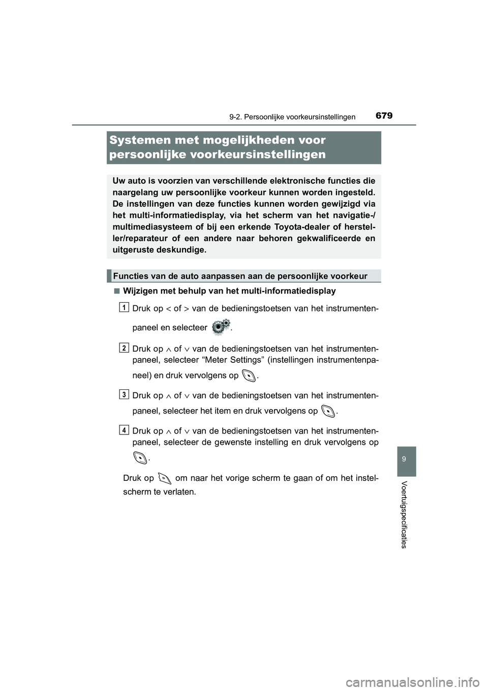 TOYOTA C_HR HYBRID 2017 Instructieboekje (in Dutch) 6799-2. Persoonlijke voorkeursinstellingen
C-HR_HV_OM_Europe_OM10538E
9
Voertuigspecificaties
Systemen met moge lijkheden voor
persoonlijke voorkeursinstellingen
■Wijzigen met behulp van het multi TOYOTA C_HR HYBRID 2017 Instructieboekje (in Dutch) 6799-2. Persoonlijke voorkeursinstellingen
C-HR_HV_OM_Europe_OM10538E
9
Voertuigspecificaties
Systemen met moge lijkheden voor
persoonlijke voorkeursinstellingen
■Wijzigen met behulp van het multi