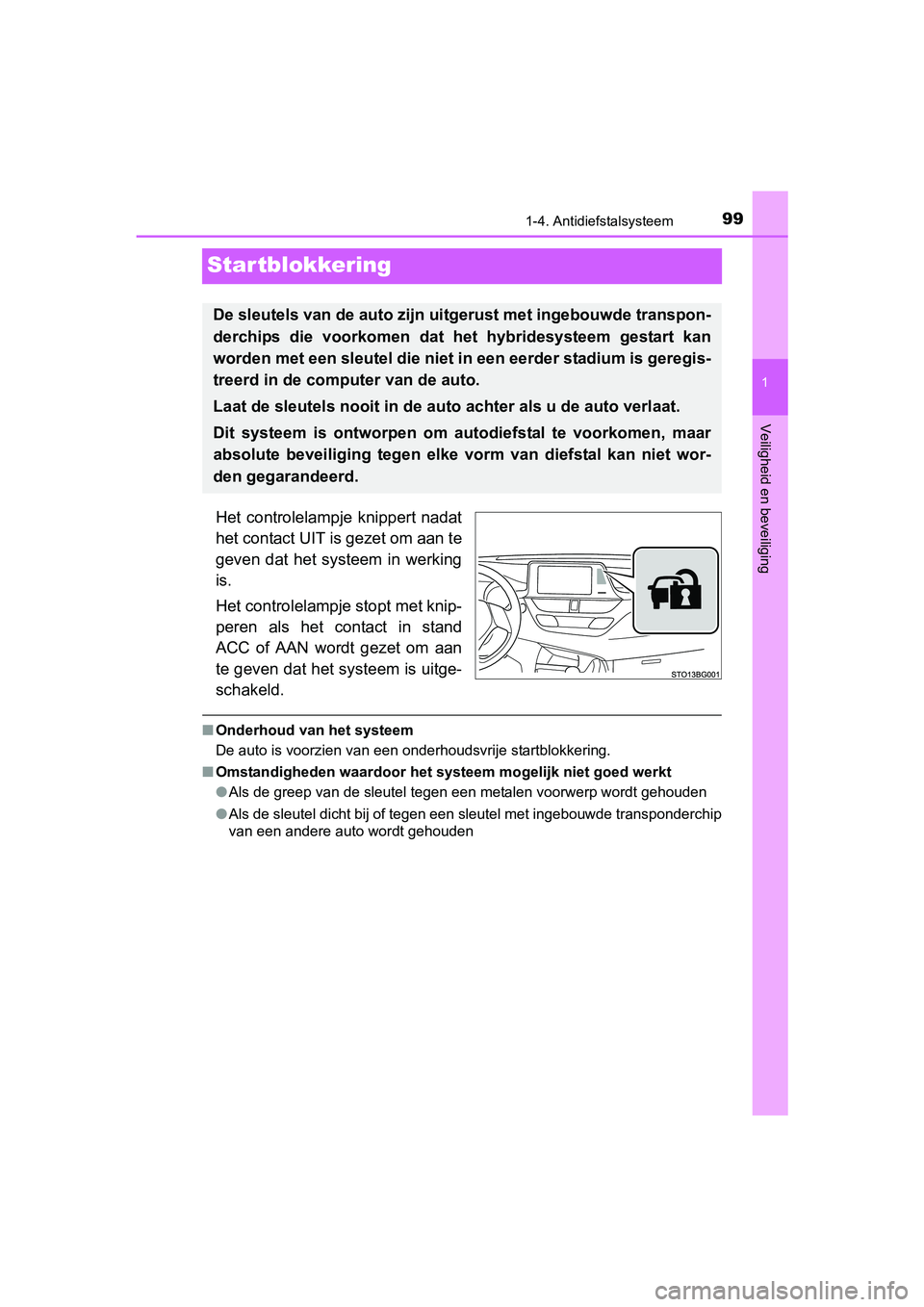 TOYOTA C_HR HYBRID 2017 Instructieboekje (in Dutch) 99
1
1-4. Antidiefstalsysteem
Veiligheid en beveiliging
C-HR_HV_OM_Europe_OM10538E
Startblokkering
Het controlelampje knippert nadat
het contact UIT is gezet om aan te
geven dat het systeem in TOYOTA C_HR HYBRID 2017 Instructieboekje (in Dutch) 99
1
1-4. Antidiefstalsysteem
Veiligheid en beveiliging
C-HR_HV_OM_Europe_OM10538E
Startblokkering
Het controlelampje knippert nadat
het contact UIT is gezet om aan te
geven dat het systeem in