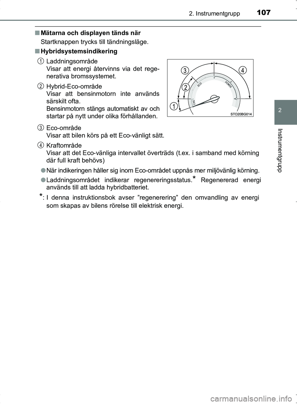 TOYOTA C_HR HYBRID 2016 Bruksanvisningar (in Swedish) 1072. Instrumentgrupp
2
Instrumentgrupp
OM10538SE
■Mätarna och displayen tänds när
Startknappen trycks till tändningsläge.
■ Hybridsystemsindikering
Eco-område
Visar att bilen körs på ett TOYOTA C_HR HYBRID 2016 Bruksanvisningar (in Swedish) 1072. Instrumentgrupp
2
Instrumentgrupp
OM10538SE
■Mätarna och displayen tänds när
Startknappen trycks till tändningsläge.
■ Hybridsystemsindikering
Eco-område
Visar att bilen körs på ett