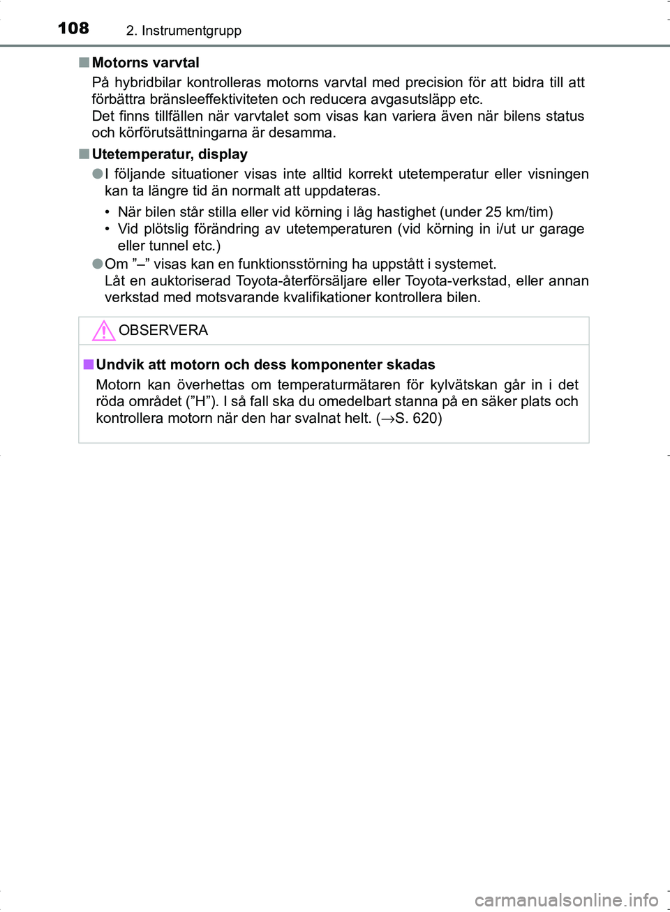 TOYOTA C_HR HYBRID 2016 Bruksanvisningar (in Swedish) 1082. Instrumentgrupp
OM10538SE■
Motorns varvtal
På hybridbilar kontrolleras motorns varvtal med precision för att bidra till att
förbättra bränsleeffektiviteten och reducera avgasutsläpp etc. TOYOTA C_HR HYBRID 2016 Bruksanvisningar (in Swedish) 1082. Instrumentgrupp
OM10538SE■
Motorns varvtal
På hybridbilar kontrolleras motorns varvtal med precision för att bidra till att
förbättra bränsleeffektiviteten och reducera avgasutsläpp etc.