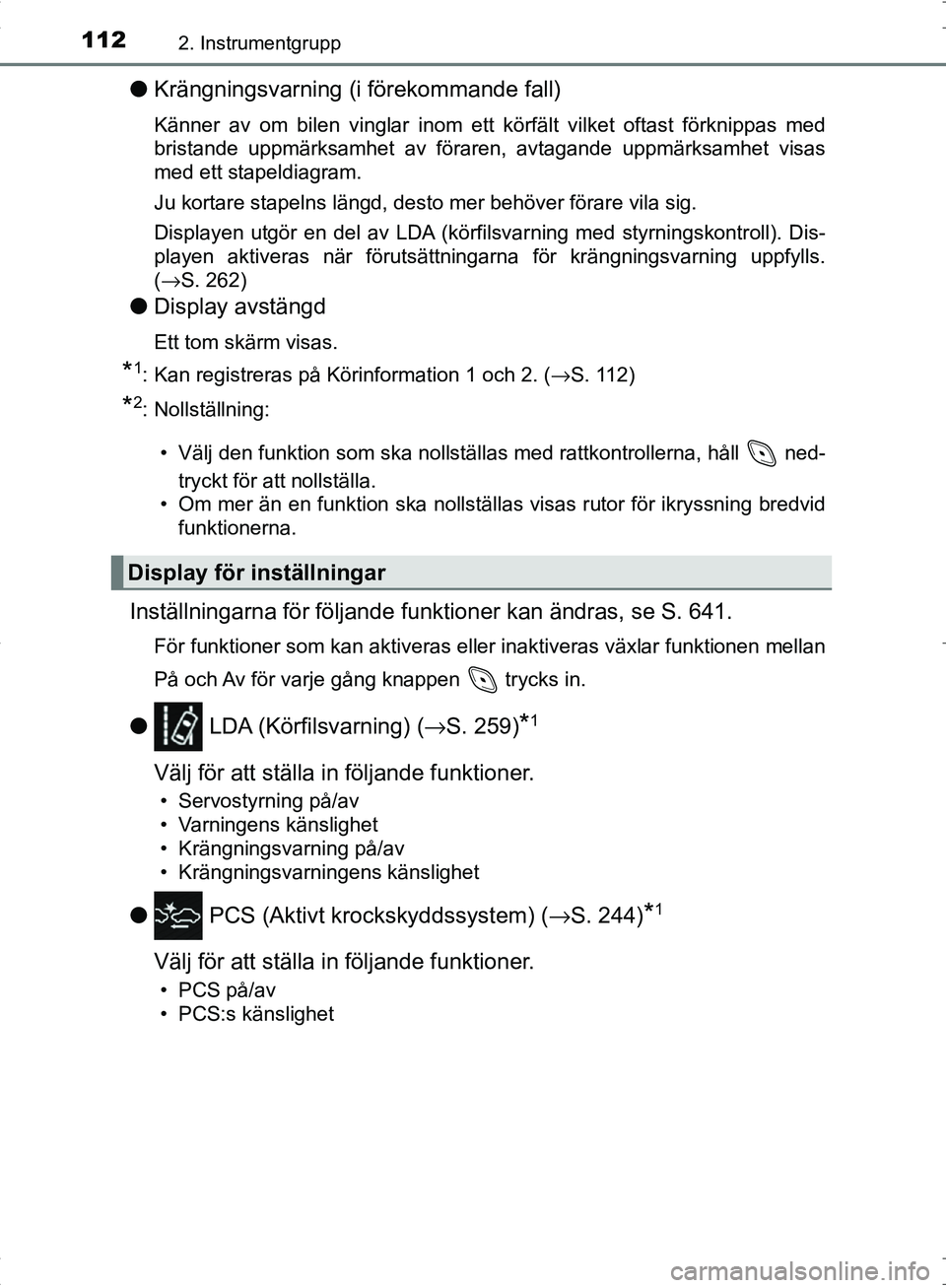 TOYOTA C_HR HYBRID 2016  Bruksanvisningar (in Swedish) 1122. Instrumentgrupp
OM10538SE
●Krängningsvarning (i förekommande fall)
Känner av om bilen vinglar inom ett körfält vilket oftast förknippas med
bristande uppmärksamhet av föraren, avtagand