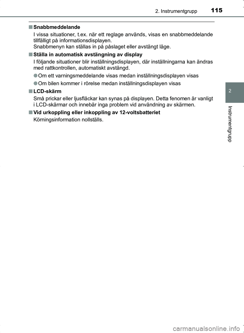 TOYOTA C_HR HYBRID 2016  Bruksanvisningar (in Swedish) 1152. Instrumentgrupp
2
Instrumentgrupp
OM10538SE
■Snabbmeddelande
I vissa situationer, t.ex. när ett reglage används, visas en snabbmeddelande
tillfälligt på informationsdisplayen. 
Snabbmenyn 