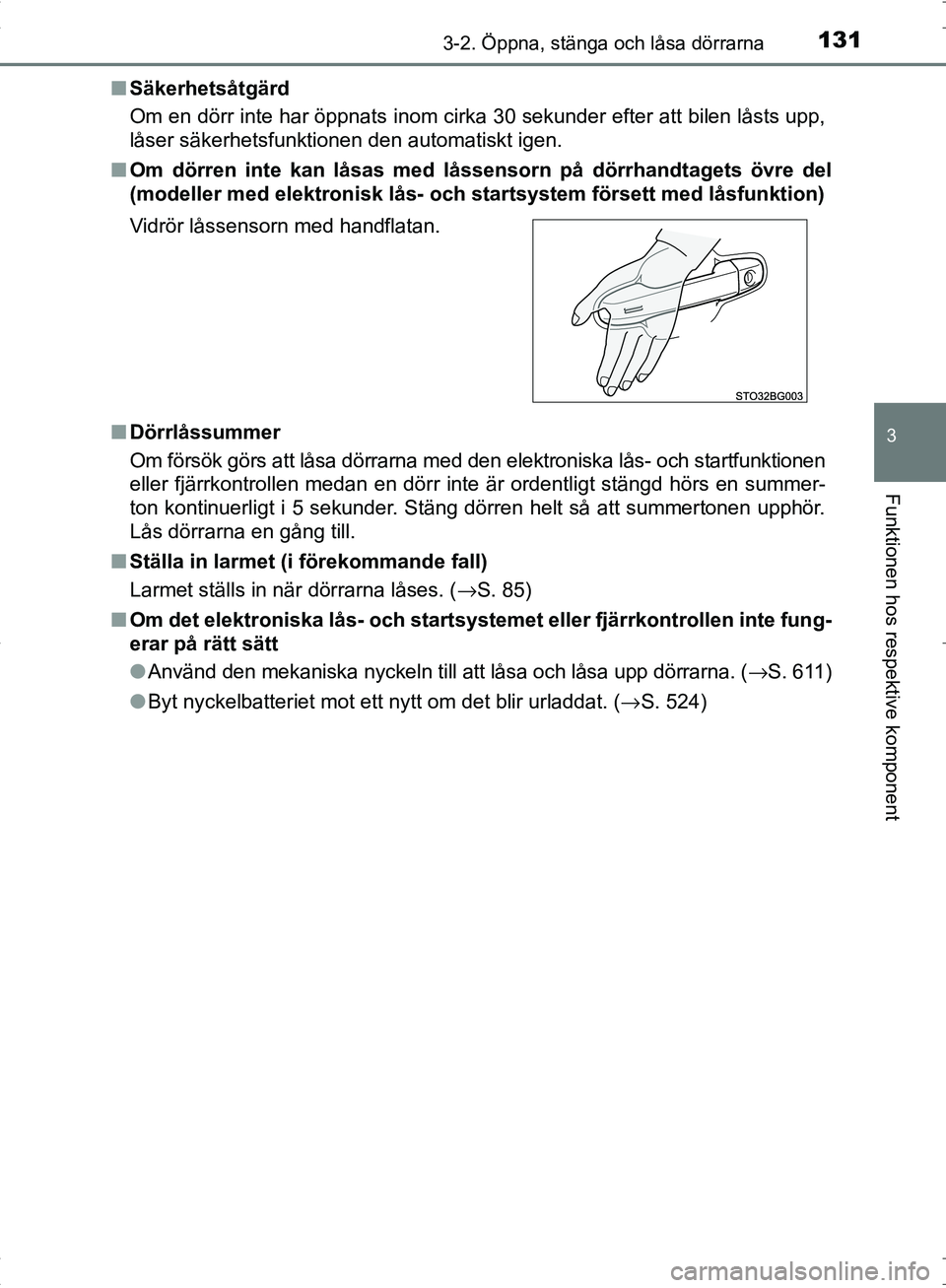 TOYOTA C_HR HYBRID 2016 Bruksanvisningar (in Swedish) 1313-2. Öppna, stänga och låsa dörrarna
3
Funktionen hos respektive komponent
OM10538SE■
Säkerhetsåtgärd
Om en dörr inte har öppnats inom cirka 30 sekunder efter att bilen låsts upp,
låse TOYOTA C_HR HYBRID 2016 Bruksanvisningar (in Swedish) 1313-2. Öppna, stänga och låsa dörrarna
3
Funktionen hos respektive komponent
OM10538SE■
Säkerhetsåtgärd
Om en dörr inte har öppnats inom cirka 30 sekunder efter att bilen låsts upp,
låse