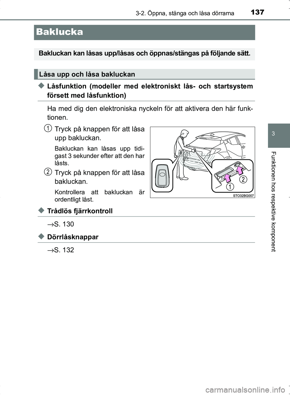 TOYOTA C_HR HYBRID 2016 Bruksanvisningar (in Swedish) 137
3
3-2. Öppna, stänga och låsa dörrarna
Funktionen hos respektive komponent
OM10538SE
Baklucka
◆Låsfunktion (modeller med elektroniskt lås- och startsystem
försett med låsfunktion)
Ha med TOYOTA C_HR HYBRID 2016 Bruksanvisningar (in Swedish) 137
3
3-2. Öppna, stänga och låsa dörrarna
Funktionen hos respektive komponent
OM10538SE
Baklucka
◆Låsfunktion (modeller med elektroniskt lås- och startsystem
försett med låsfunktion)
Ha med