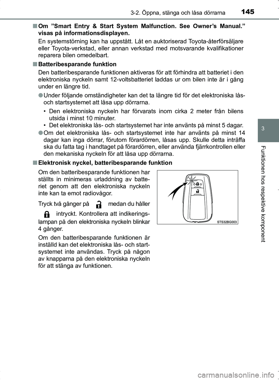 TOYOTA C_HR HYBRID 2016 Bruksanvisningar (in Swedish) 1453-2. Öppna, stänga och låsa dörrarna
3
Funktionen hos respektive komponent
OM10538SE■
Om ”Smart Entry & Start System Malfunction. See Owner’s Manual.”
visas på informationsdisplayen.
TOYOTA C_HR HYBRID 2016 Bruksanvisningar (in Swedish) 1453-2. Öppna, stänga och låsa dörrarna
3
Funktionen hos respektive komponent
OM10538SE■
Om ”Smart Entry & Start System Malfunction. See Owner’s Manual.”
visas på informationsdisplayen.