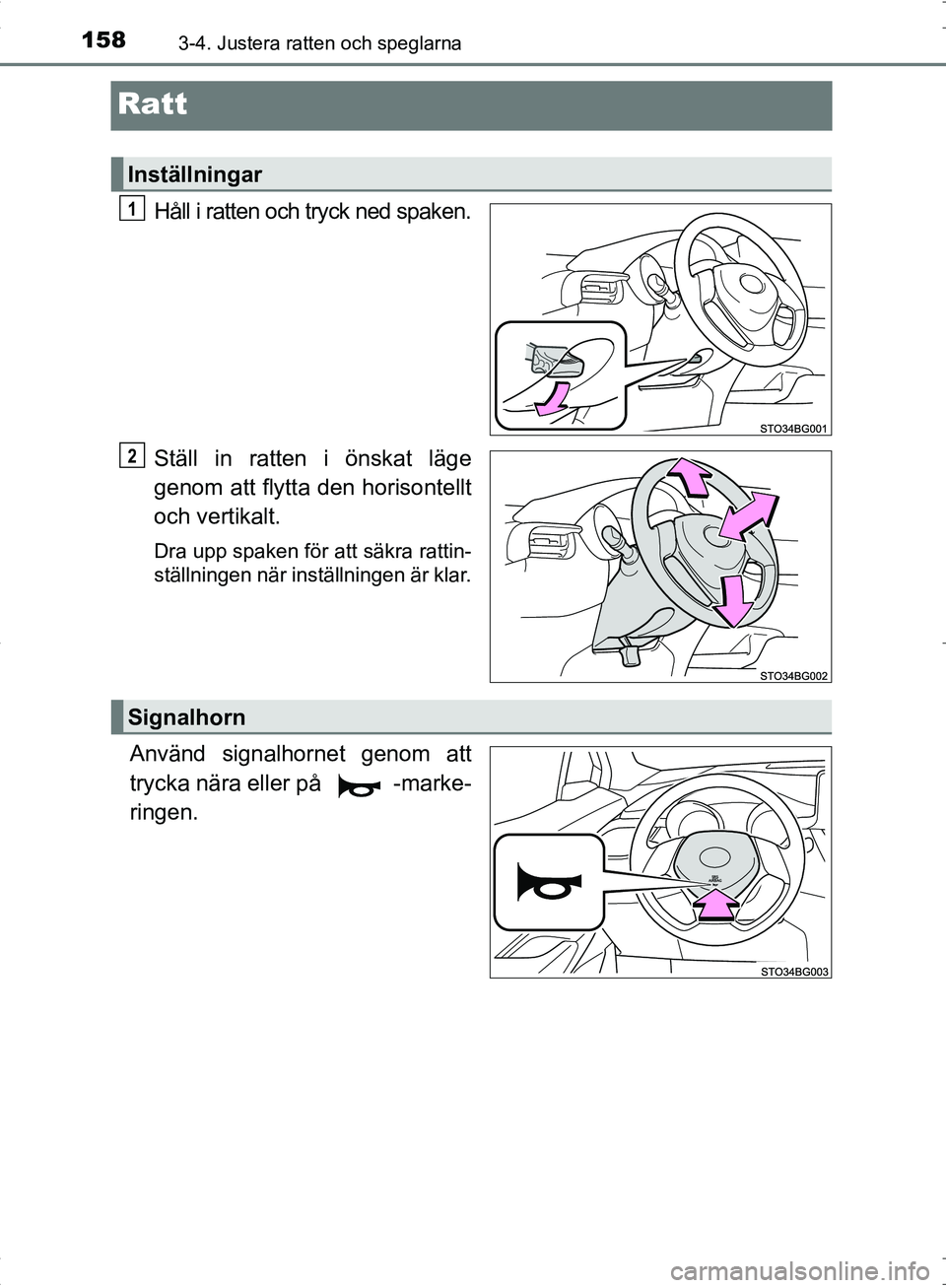 TOYOTA C_HR HYBRID 2016  Bruksanvisningar (in Swedish) 1583-4. Justera ratten och speglarna
OM10538SE
Ratt
Håll i ratten och tryck ned spaken.
Ställ in ratten i önskat läge
genom att flytta den horisontellt
och vertikalt.
Dra upp spaken för att säkr